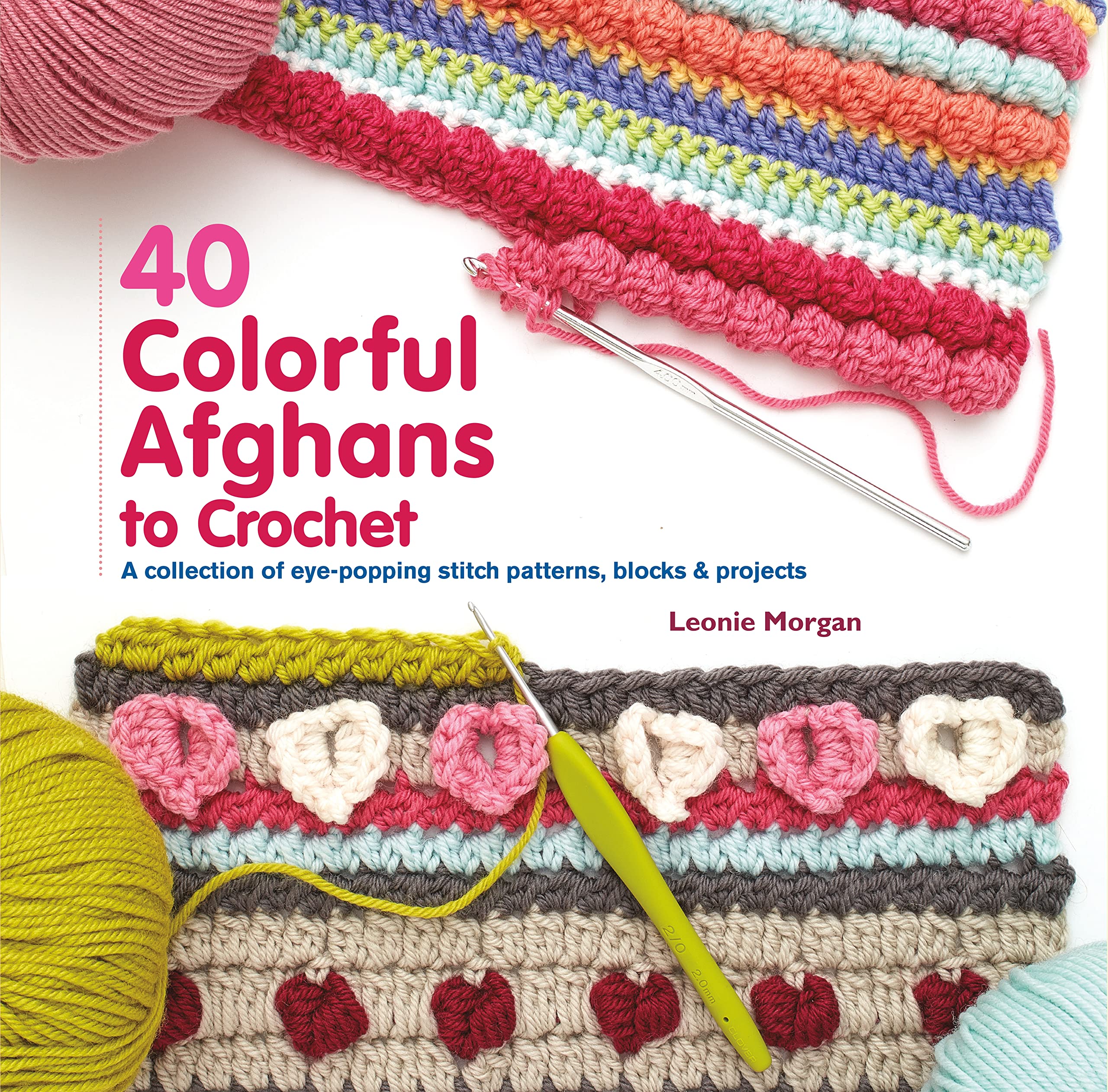 40 Colorful Afghans to Crochet: A Collection of Eye-Popping Stitch Patterns, Blocks & Projects Hobbies & Crafts