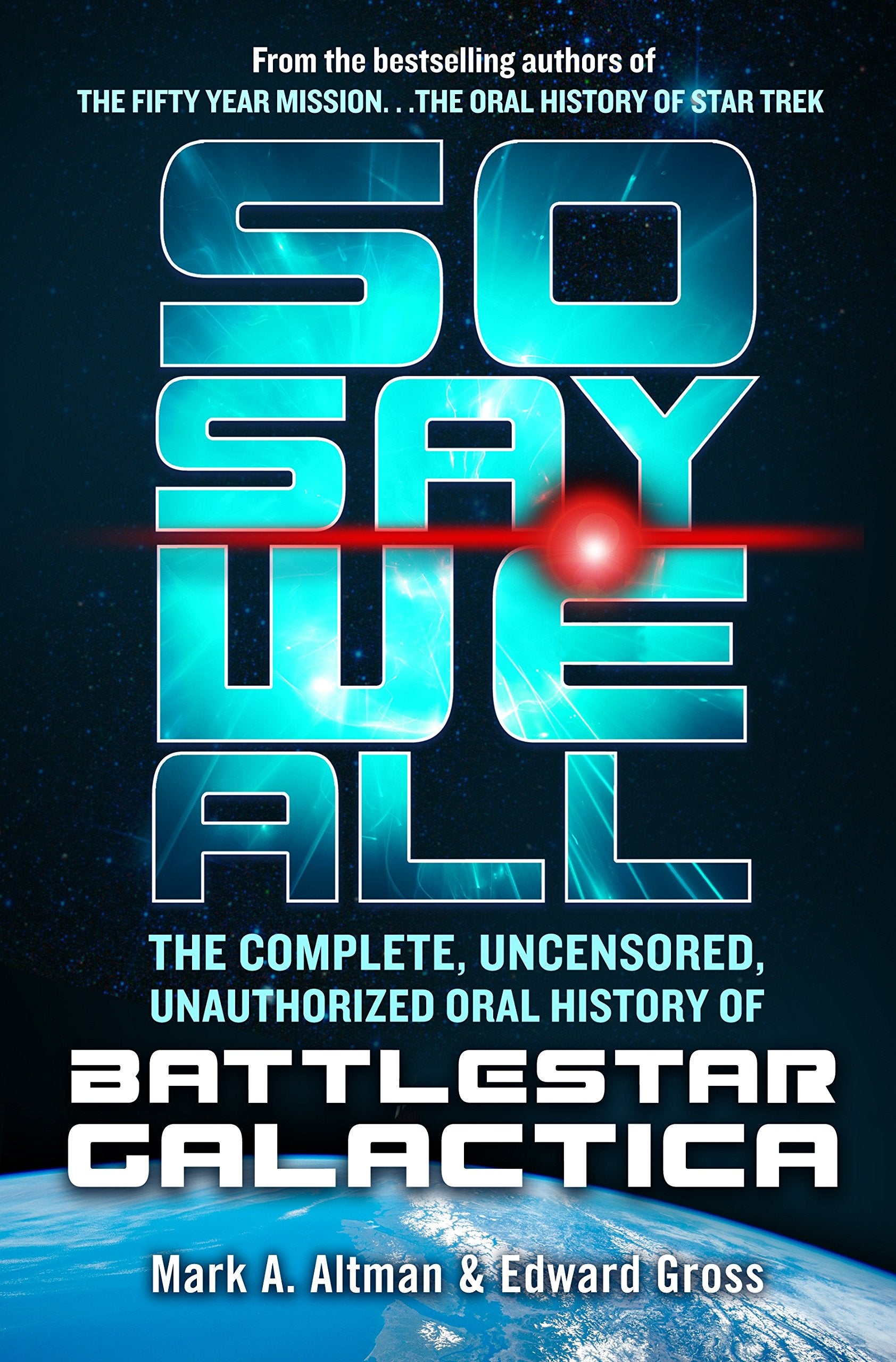So Say We All: The Complete, Uncensored, Unauthorized Oral History of Battlestar Galactica Social Sciences