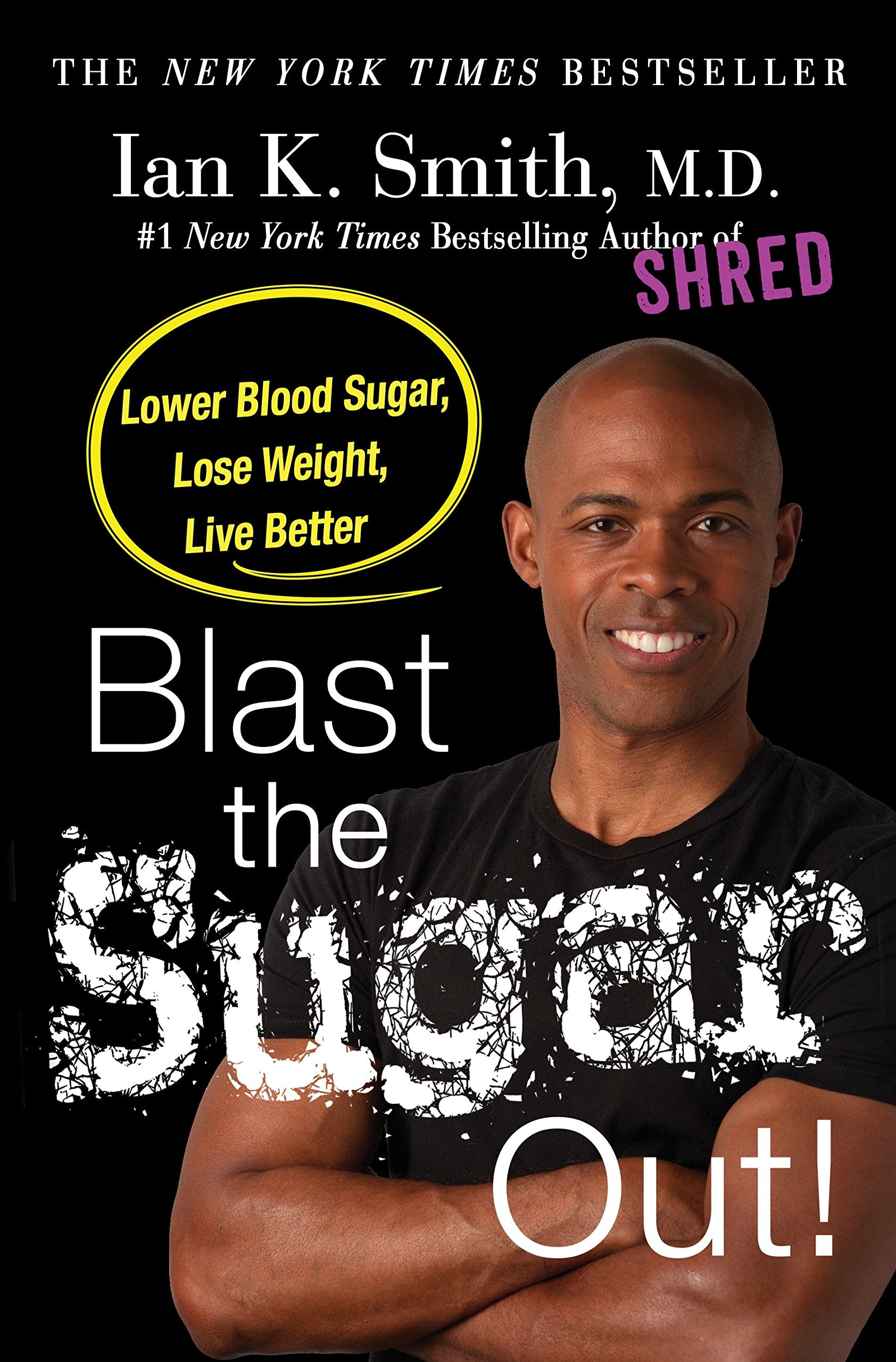 Blast the Sugar Out!: Lowest Blood Sugar, Lose Weight, Live Better Medicine