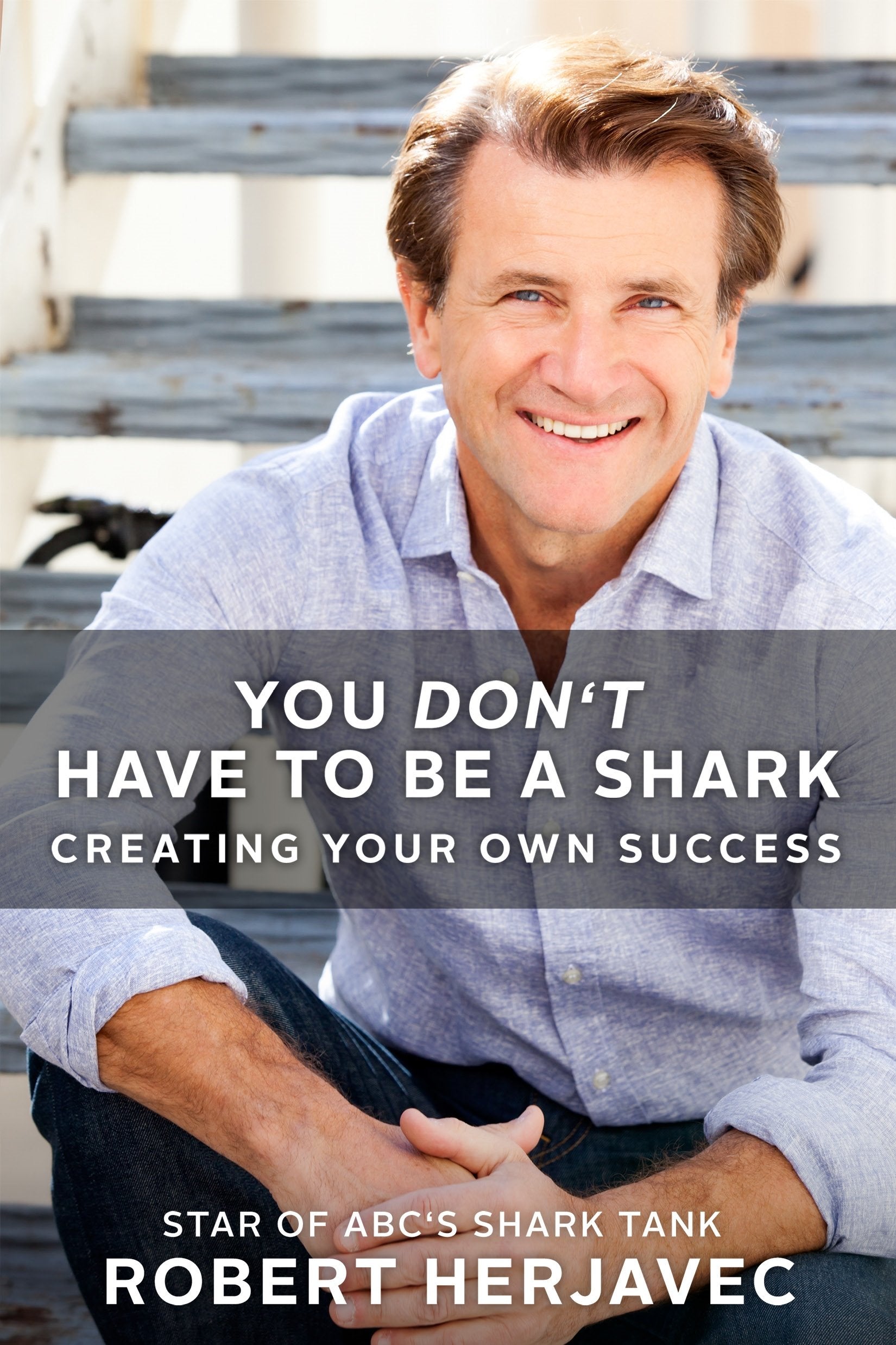 You Don't Have to Be a Shark: Creating Your Own Success Business, Finance & Career