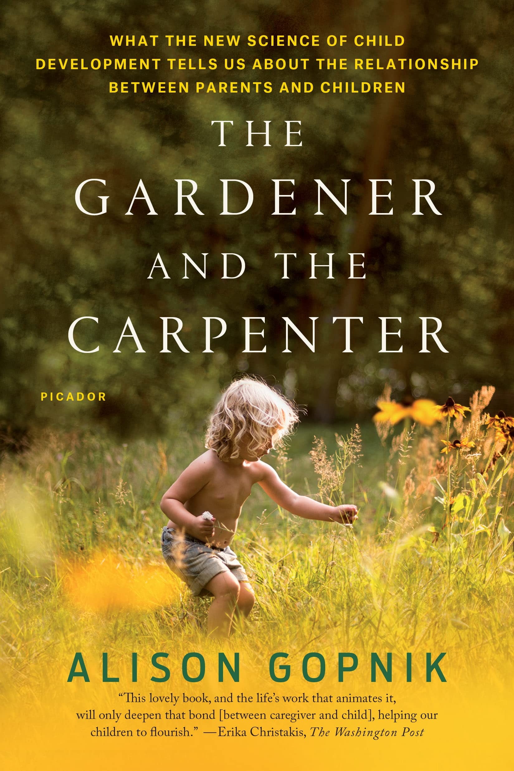 The Gardener and the Carpenter: What the New Science of Child Development Tells Us about the Relationship Between Parents and Children Learning & Reference