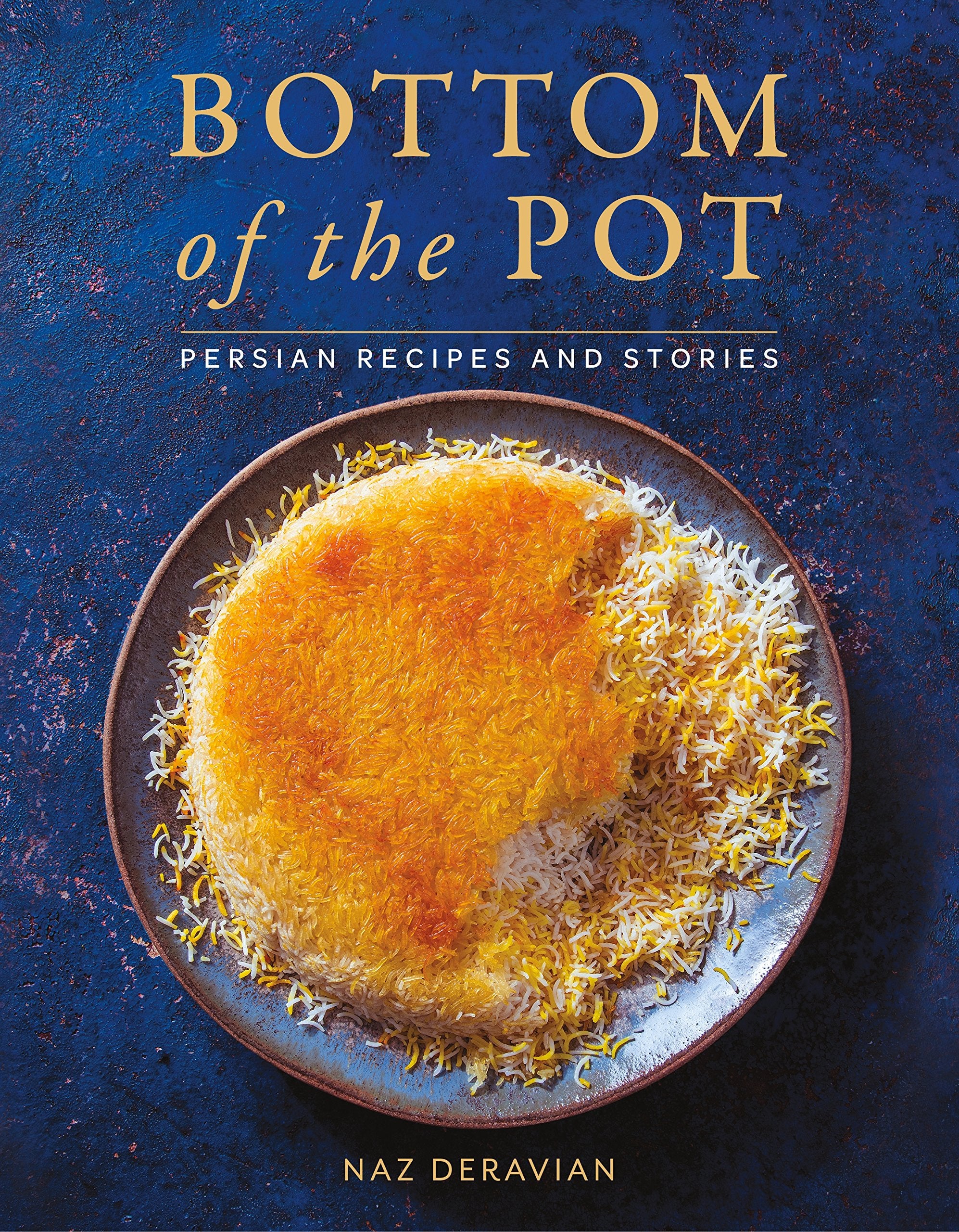 Bottom of the Pot: Persian Recipes and Stories Leisure, Home & Garden