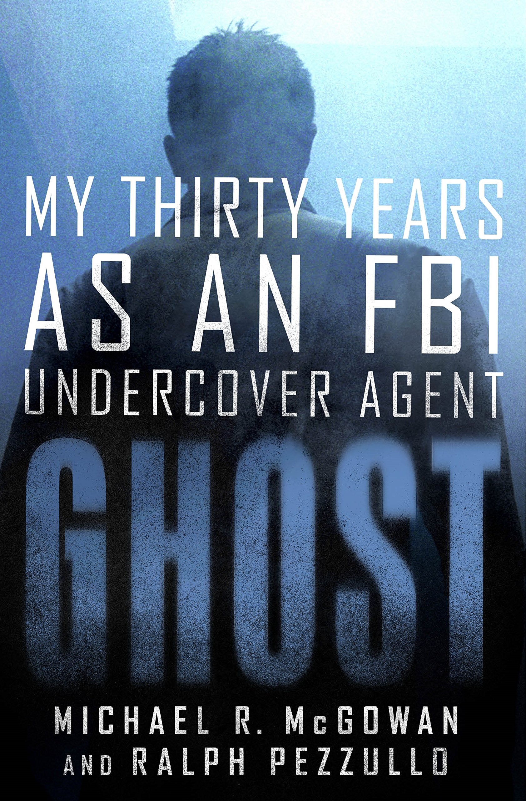 Ghost: My Thirty Years As an FBI Undercover Agent book