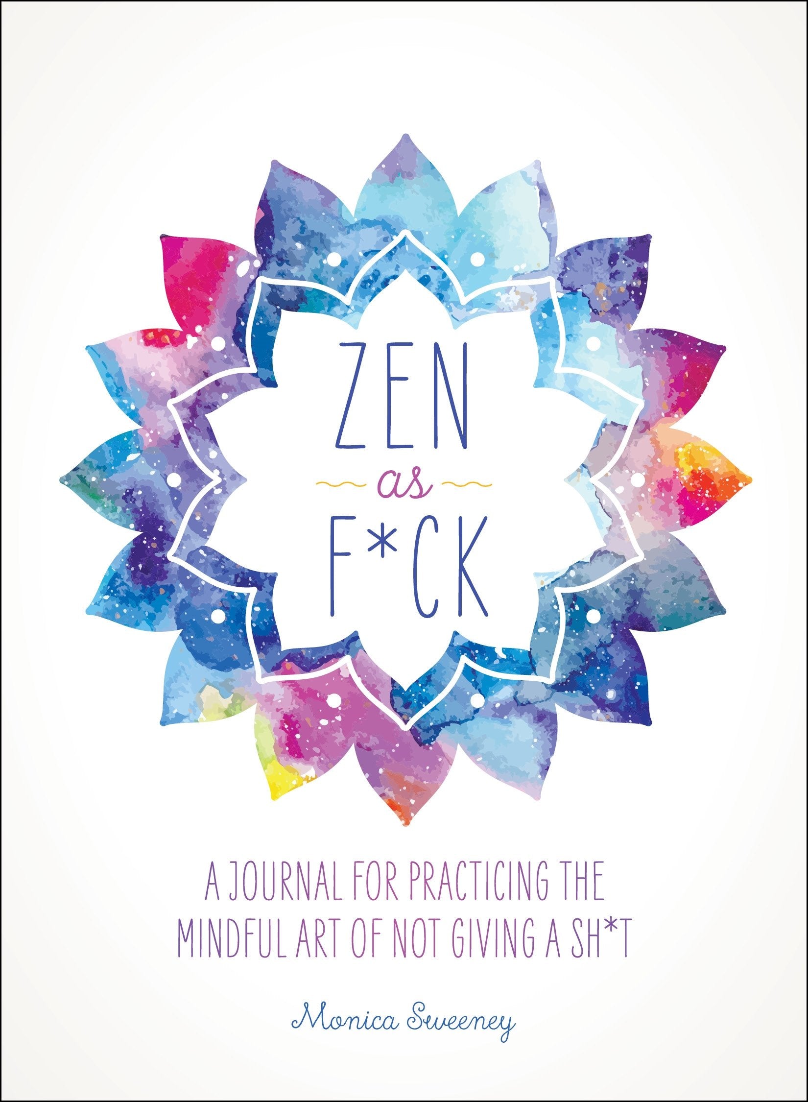 Zen as F*ck: A Journal for Practicing the Mindful Art of Not Giving a Sh*t Business, Finance & Career