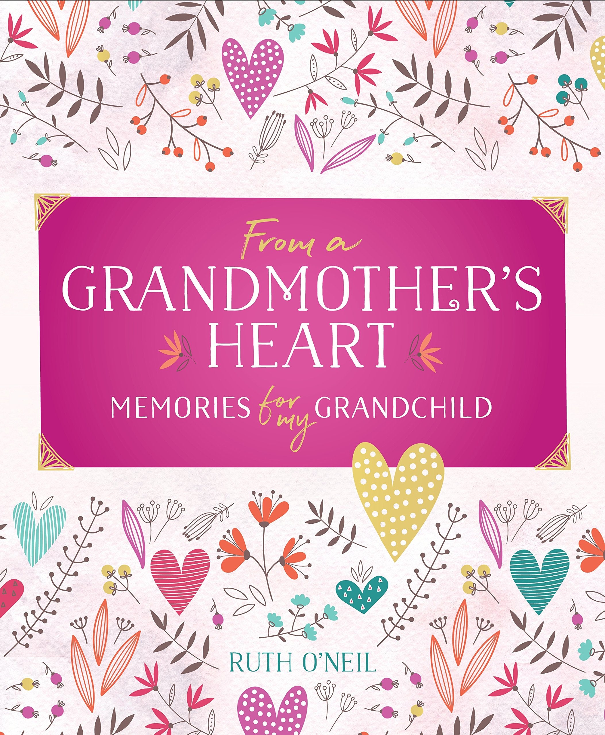 From a Grandmother's Heart: Memories for My Grandchild Hobbies & Crafts
