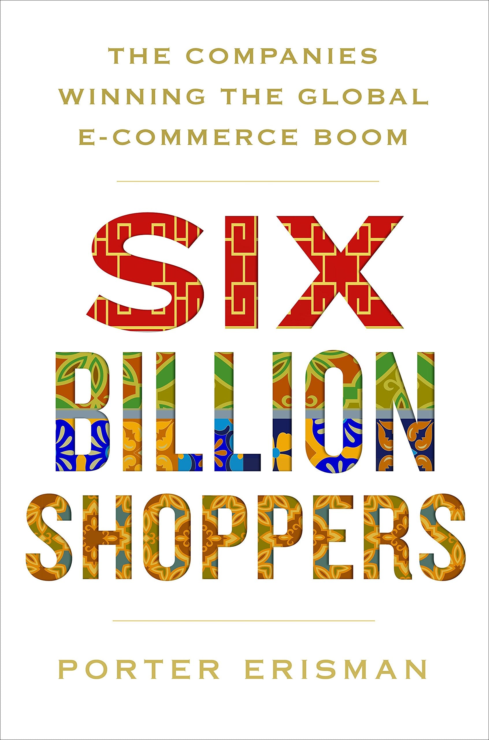 SIX BILLION SHOPPERS INTL ED: The Companies Winning the Global E-Commerce Boom Law