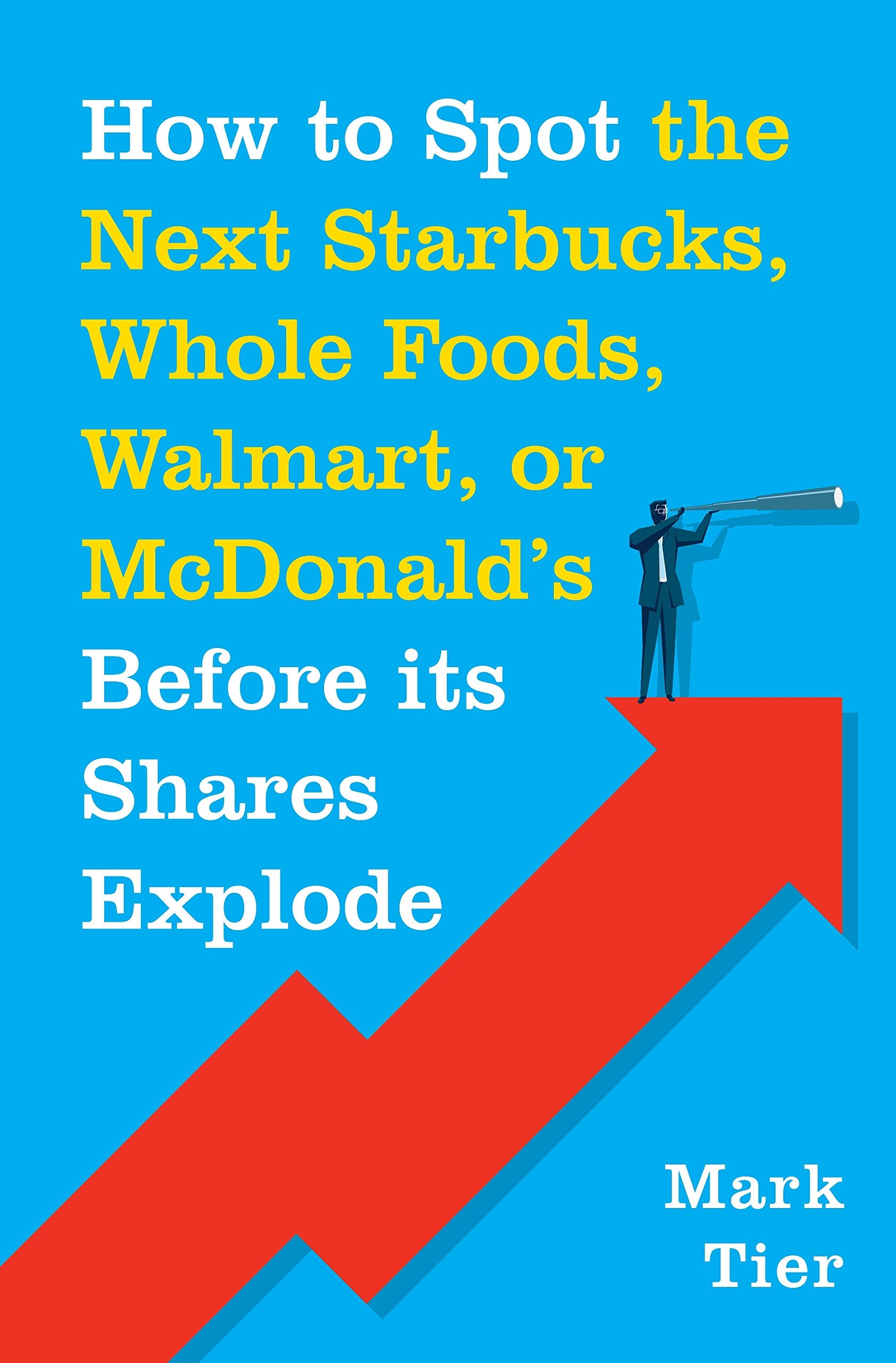 HOW TO SPOT NEXT STARBUCKS WHOLE FOODS: A Low-Risk Investment You Can Pretty Much "Buy-and-Forget" until You Want to Retire to Florida or the South of France Law
