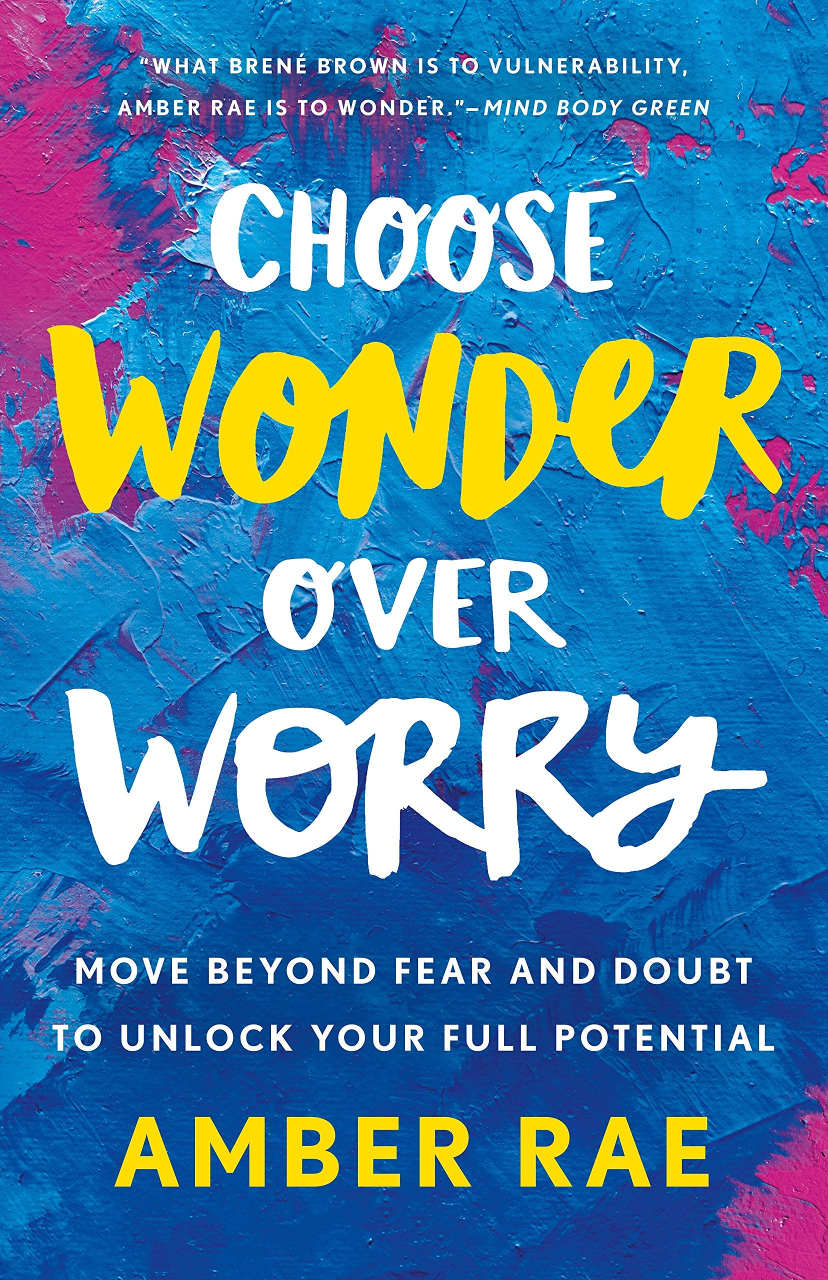 Choose Wonder Over Worry: Move Beyond Fear and Doubt to Unlock Your Full Potential Business, Finance & Career
