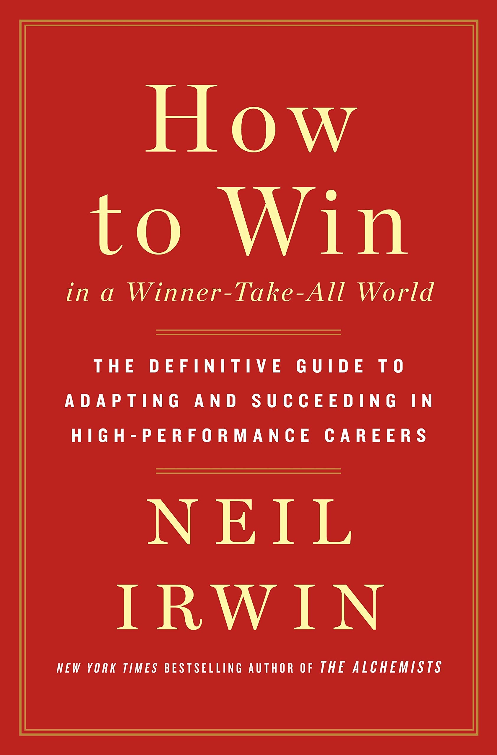 How to Win in a Winner-Take-All World: The Definitive Guide to Adapting and Succeeding in High-Performance Careers Business, Finance & Career