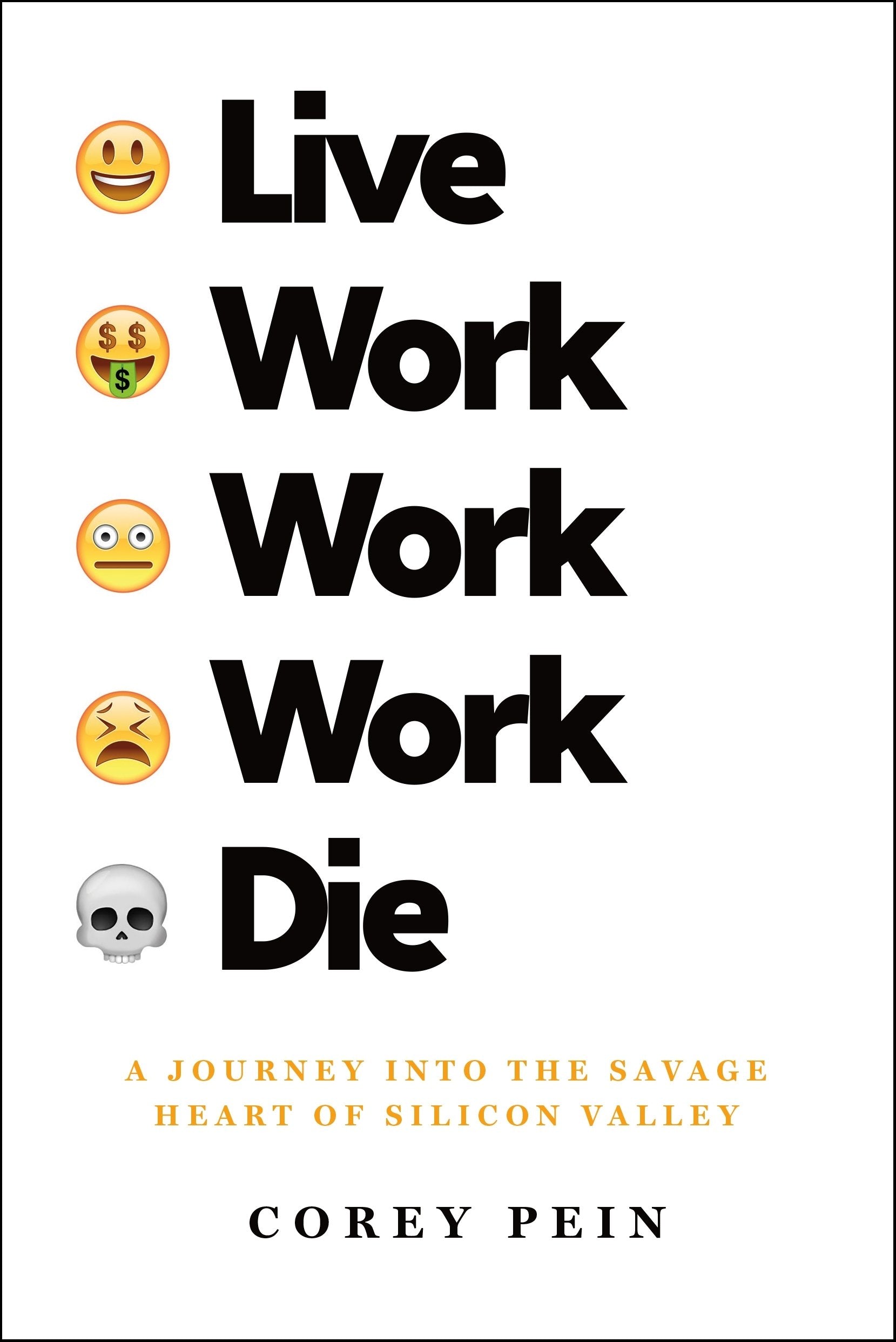 Live Work Work Work Die: A Journey into the Savage Heart of Silicon Valley Law