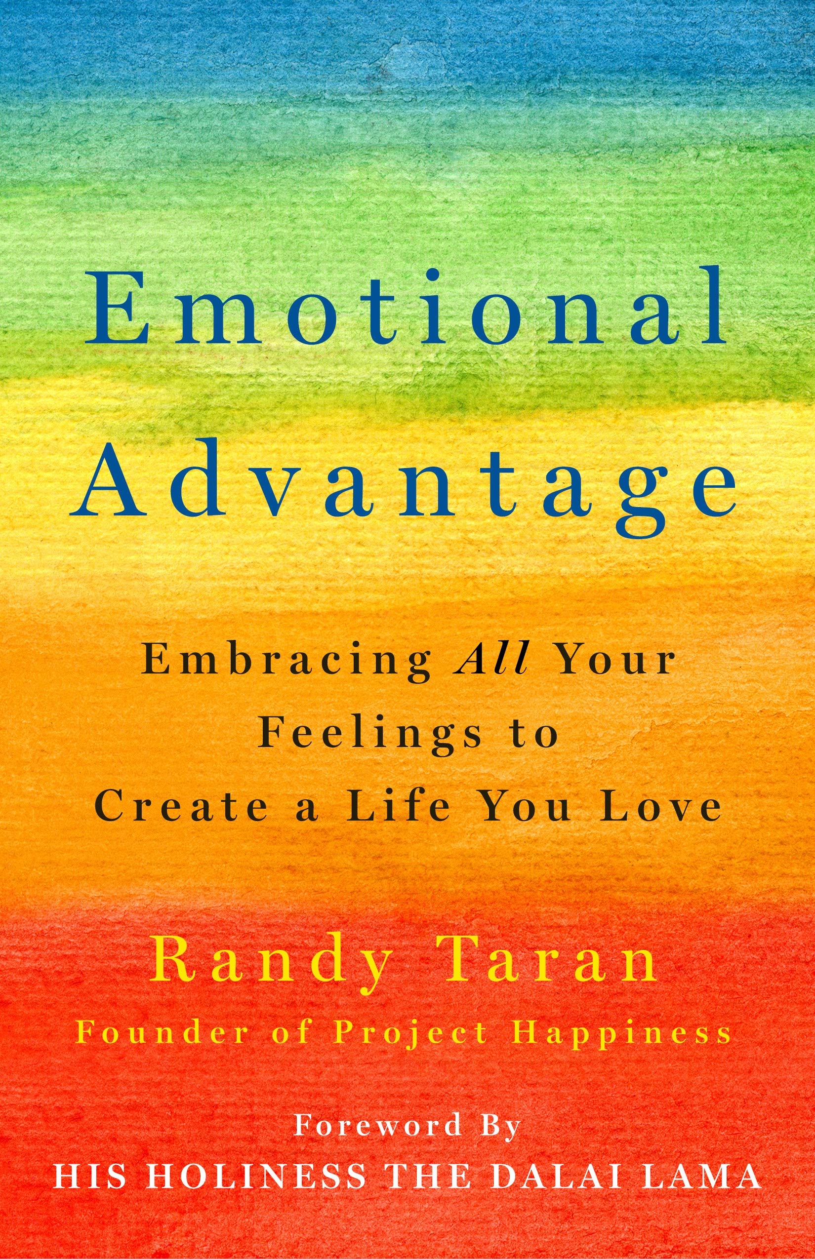 Emotional Advantage: Embracing All Your Feelings to Create a Life You Love Business, Finance & Career