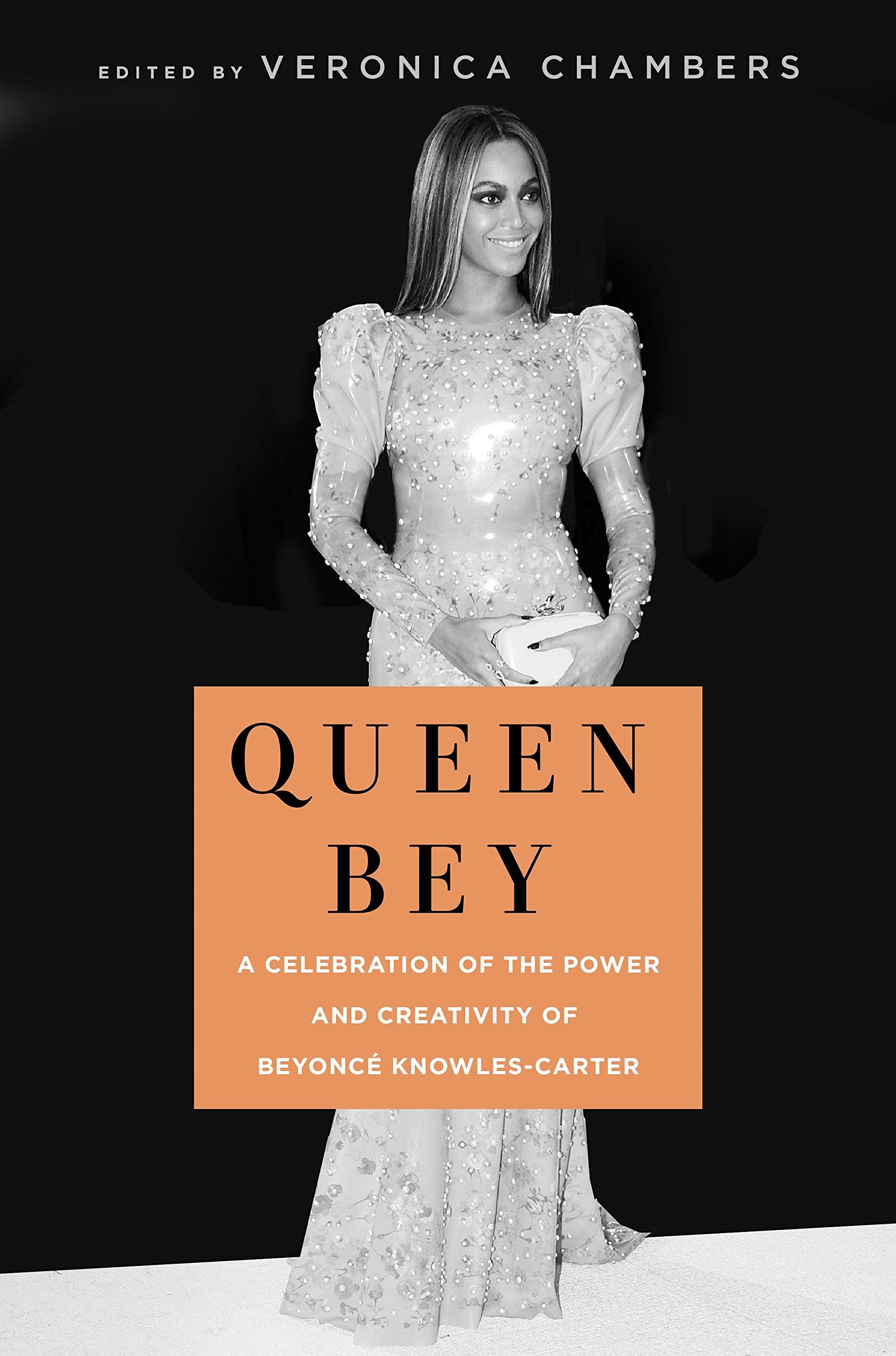 Queen Bey: A Celebration of the Power and Creativity of Beyoncé Knowles-Carter: A Celebration of the Power and Creativity of Beyoncé Knowles-Carter Books