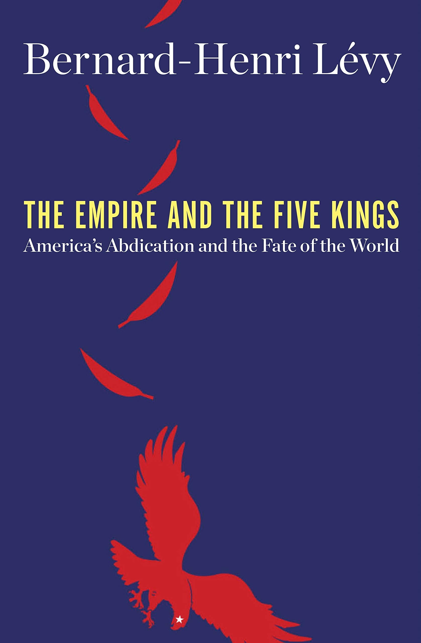 The Empire and the Five Kings: America's Abdication and the Fate of the World Philosophy