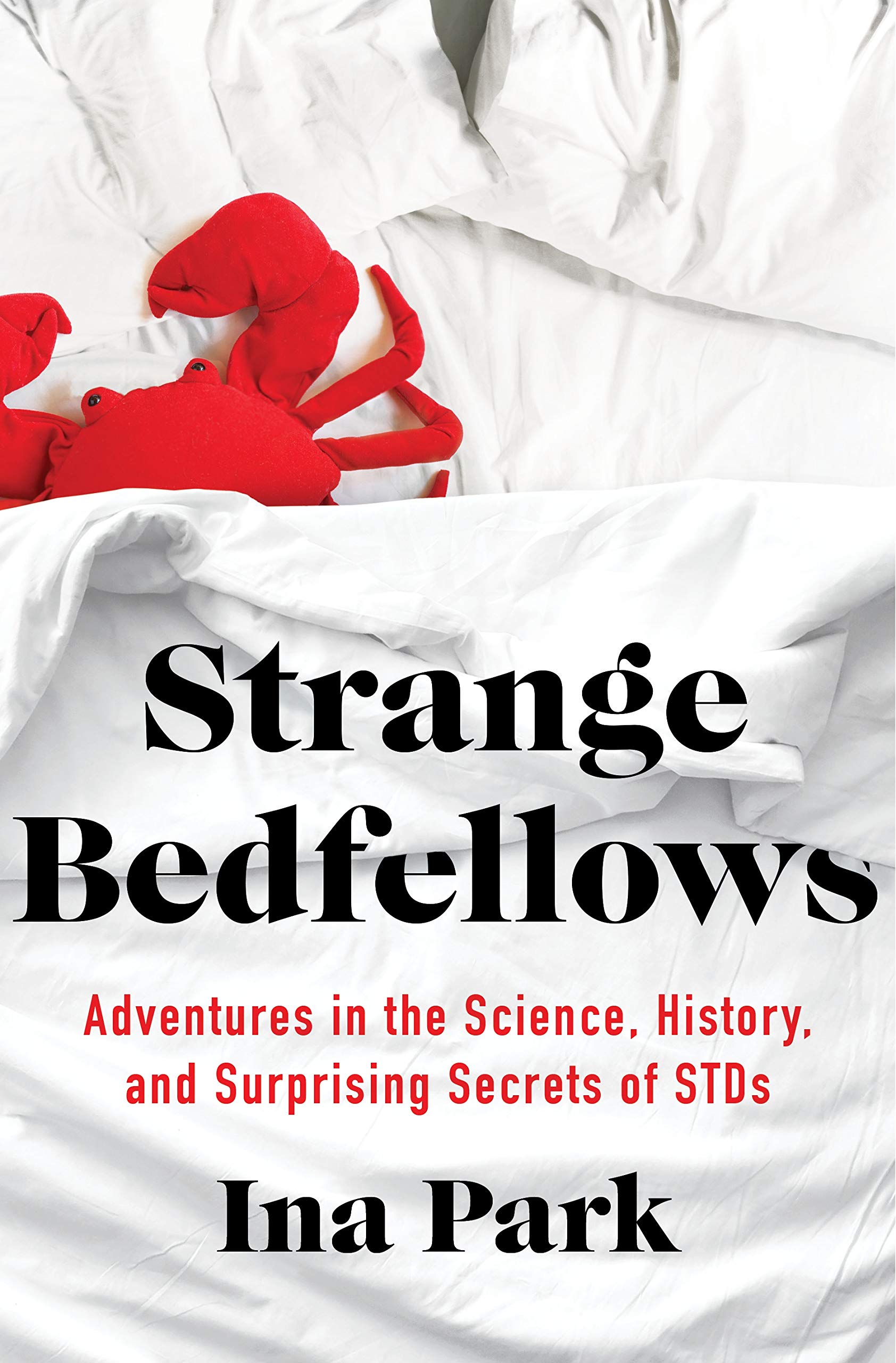Strange Bedfellows: Adventures in the Science, History, and Surprising Secrets of Stds Medicine