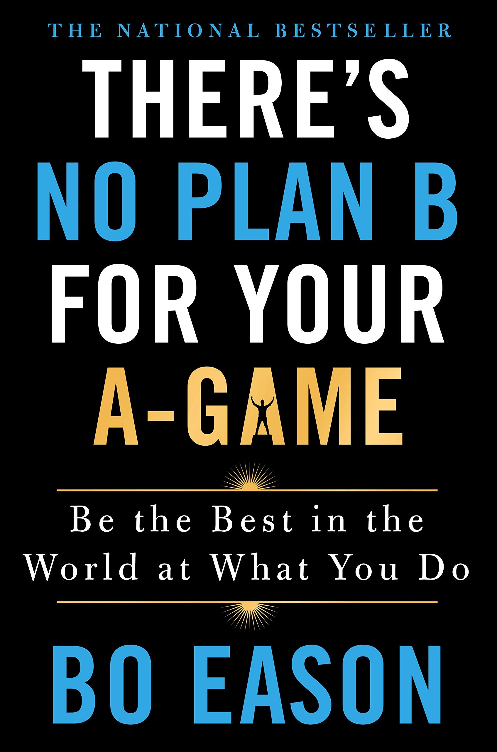 There's No Plan B for Your A-Game: Be the Best in the World at What You Do book