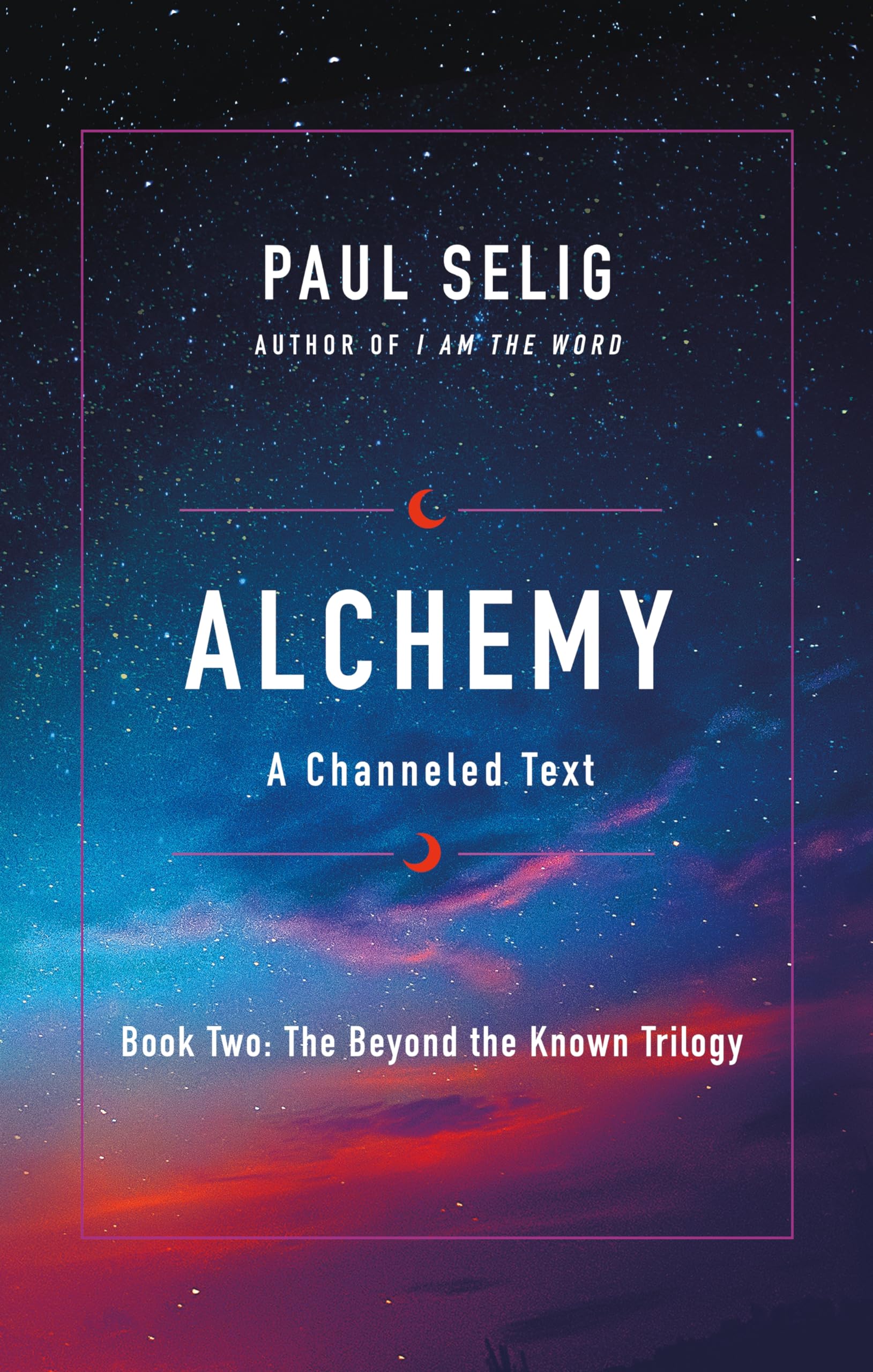 Alchemy: A Channeled Text (The Beyond the Known Trilogy, 2, Band 2) Religion & Esotericism