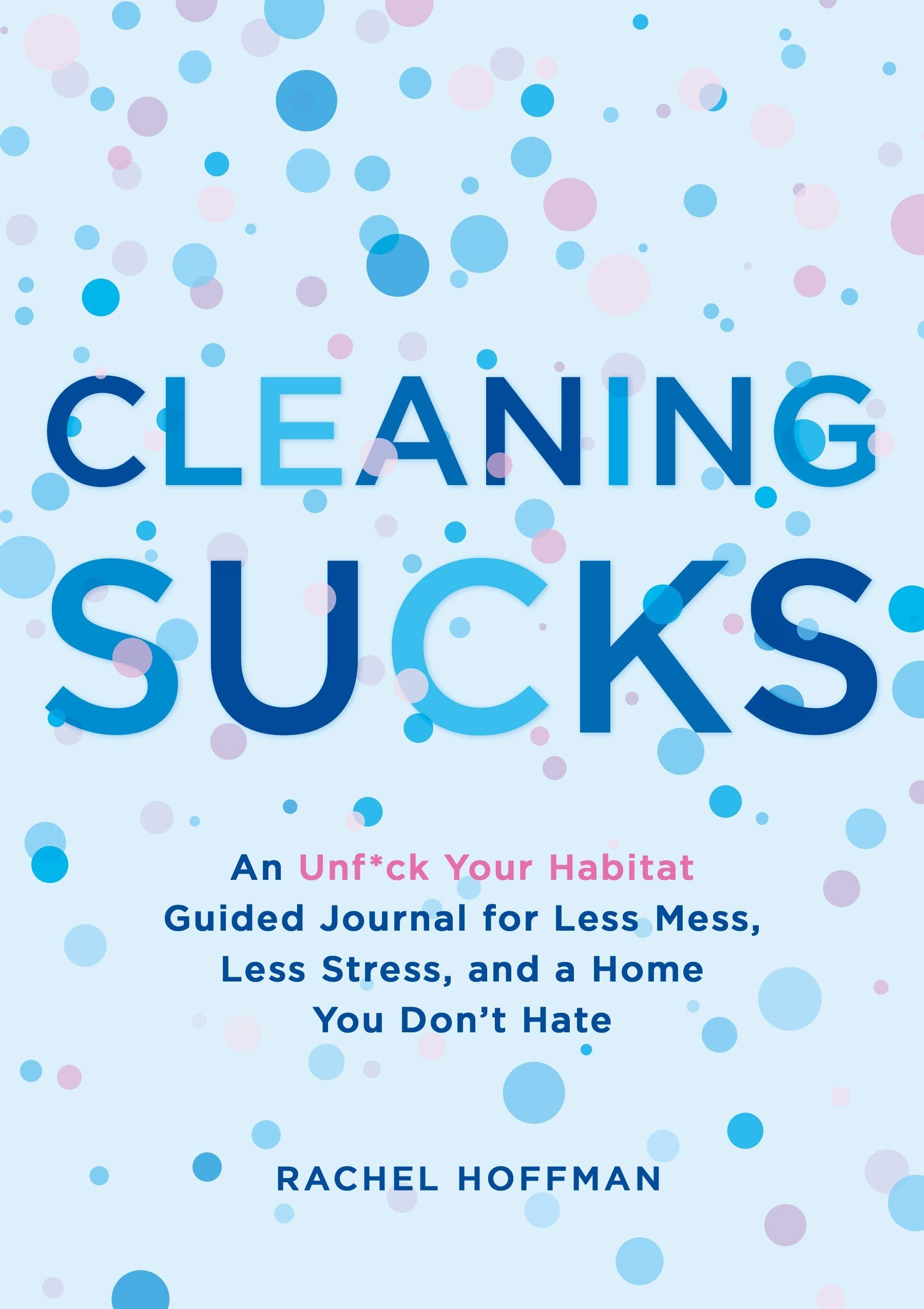 Cleaning Sucks: An Unf*ck Your Habitat Guided Journal for Less Mess, Less Stress, and a Home You Don't Hate Hobbies & Crafts
