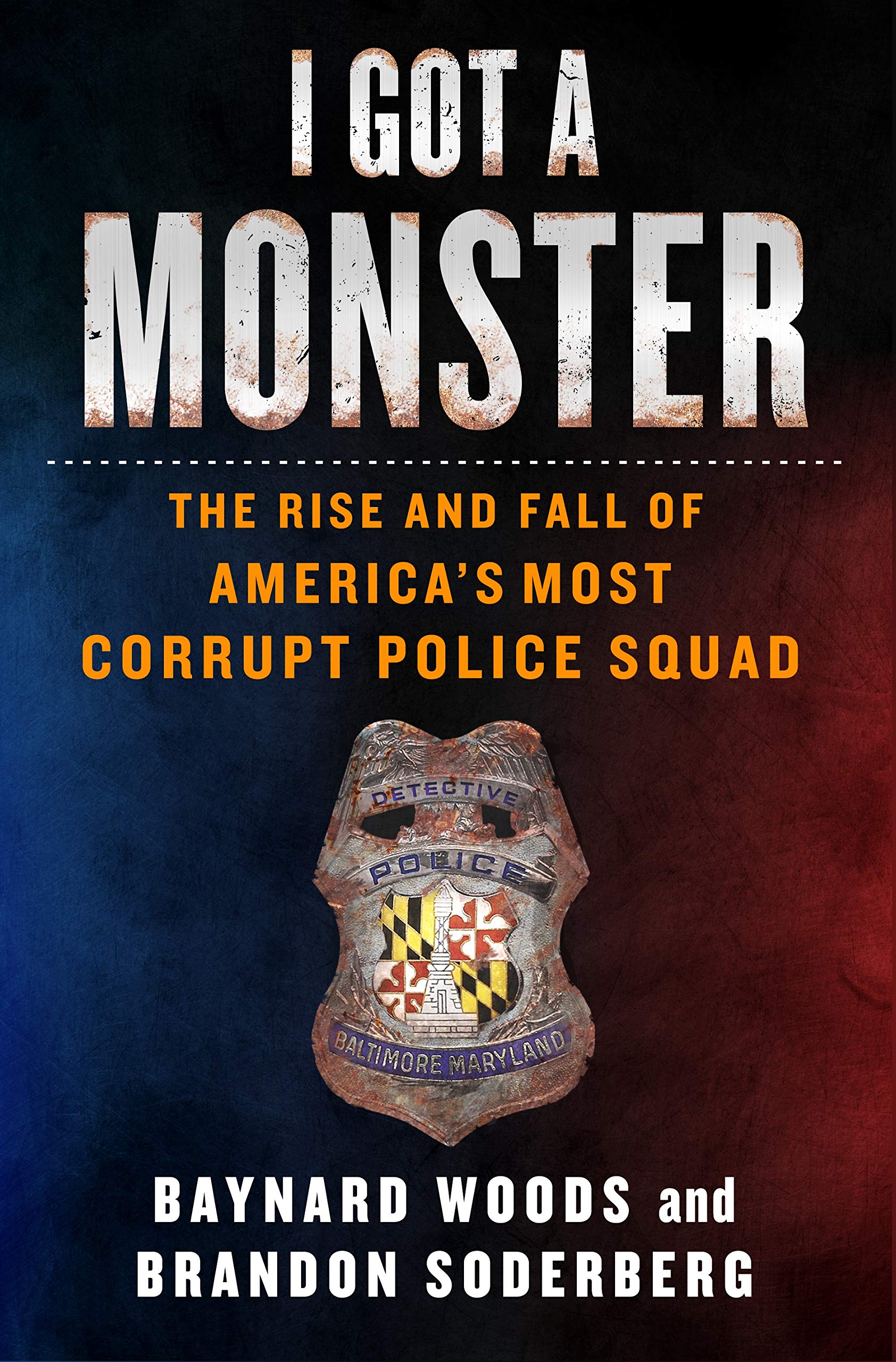 I Got a Monster: The Rise and Fall of America's Most Corrupt Police Squad Politics & Society