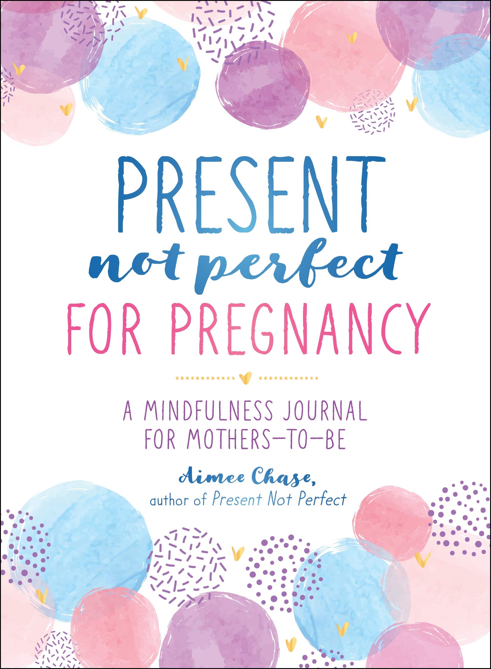 Present, Not Perfect for Pregnancy: A Mindfulness Journal for Mothers-To-Be Health, Nutrition & Fitness