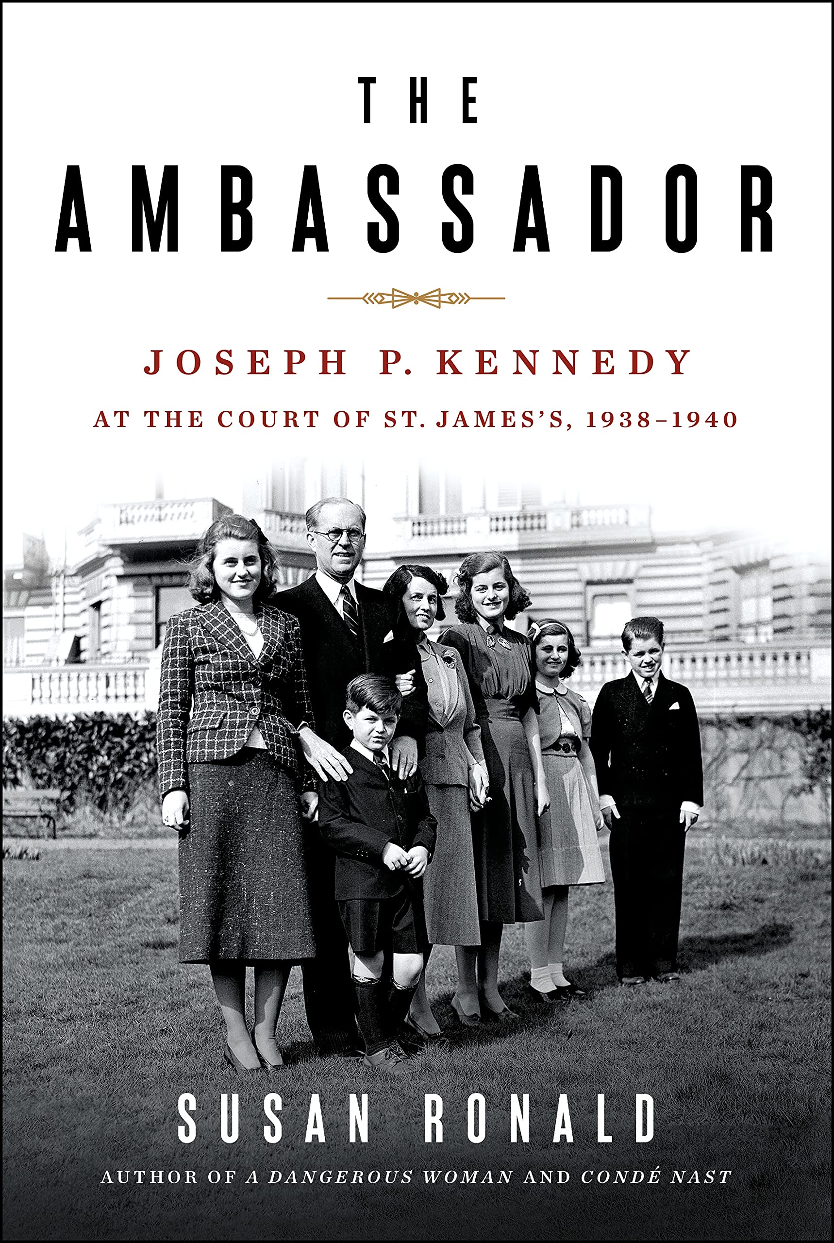 The Ambassador: Joseph P. Kennedy at the Court of St. James's 1938-1940 Memories