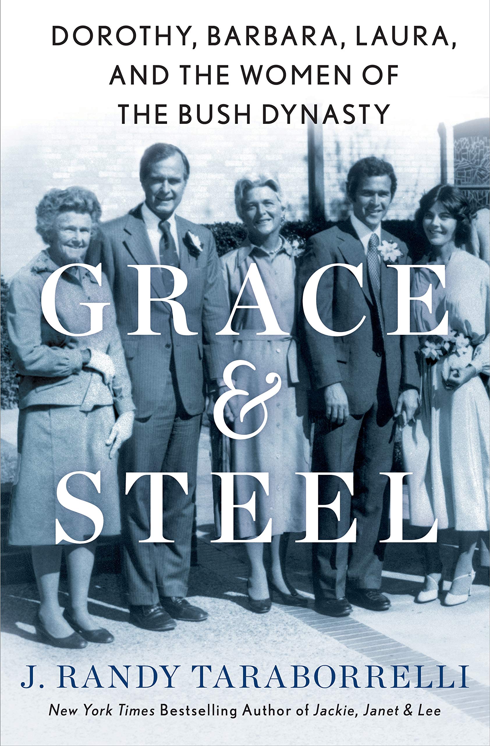 Grace & Steel: The Women of the Bush Dynasty: Dorothy, Barbara, Laura, and the Women of the Bush Dynasty Memories