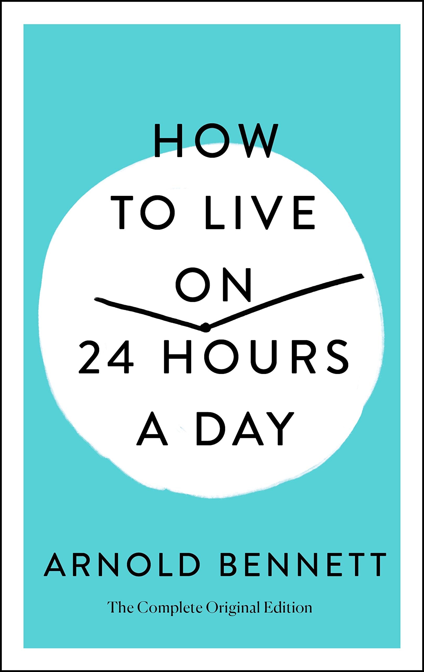 How to Live on 24 Hours a Day: The Complete Original Edition (Simple Success Guides) Business, Finance & Career