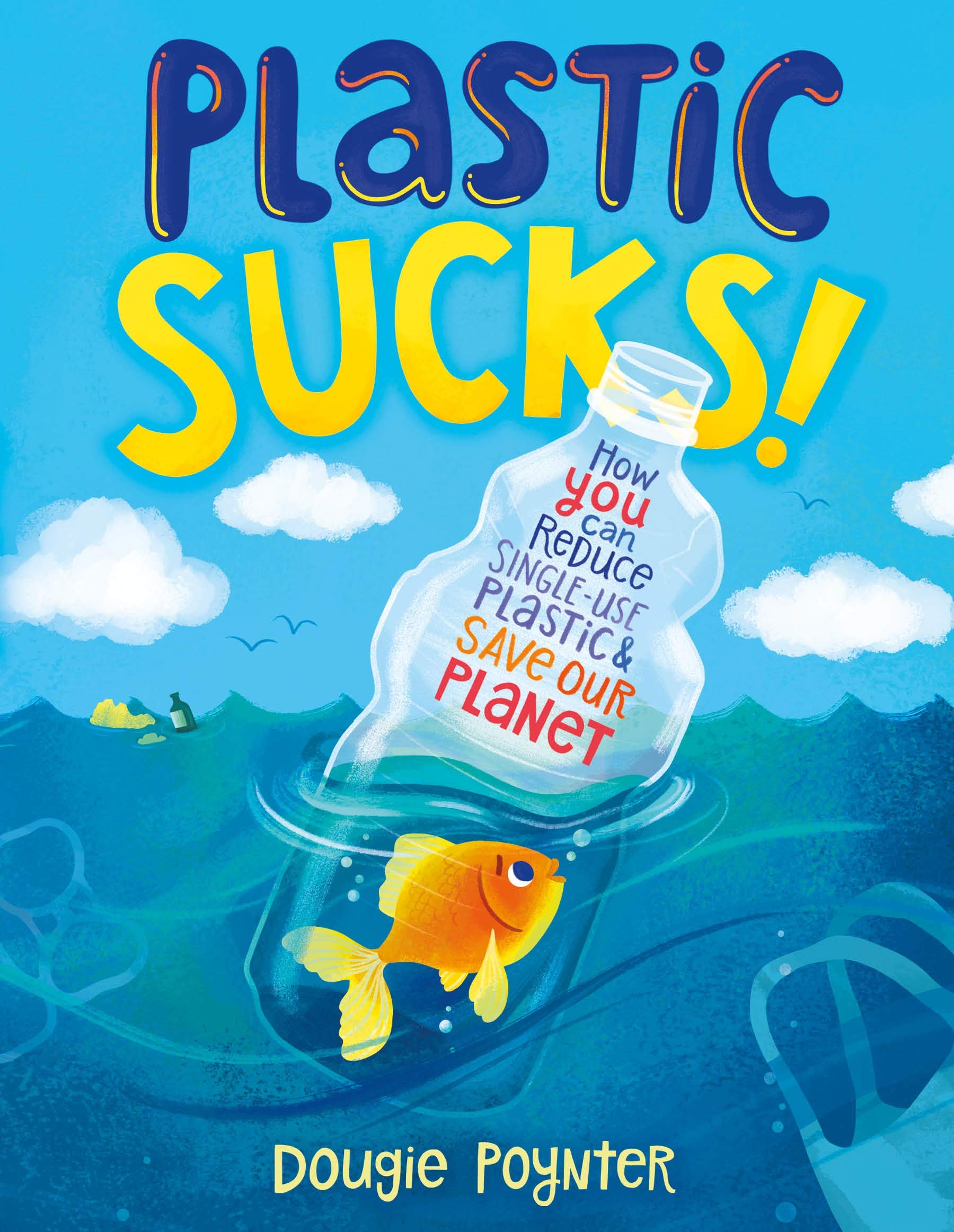 Plastic Sucks!: How You Can Reduce Single-Use Plastic and Save Our Planet Non-fiction