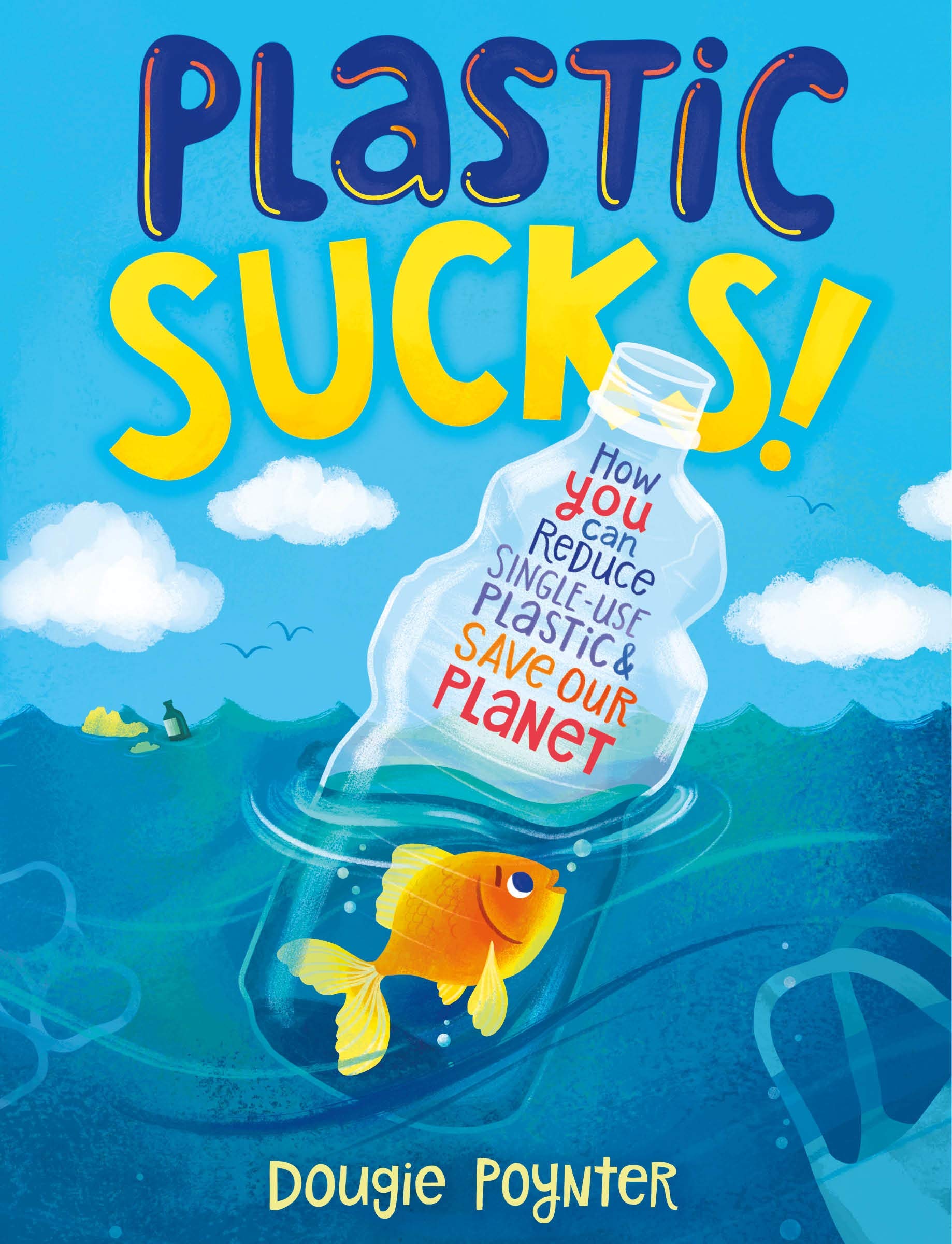 Plastic Sucks!: How You Can Reduce Single-Use Plastic and Save Our Planet Business & Technology