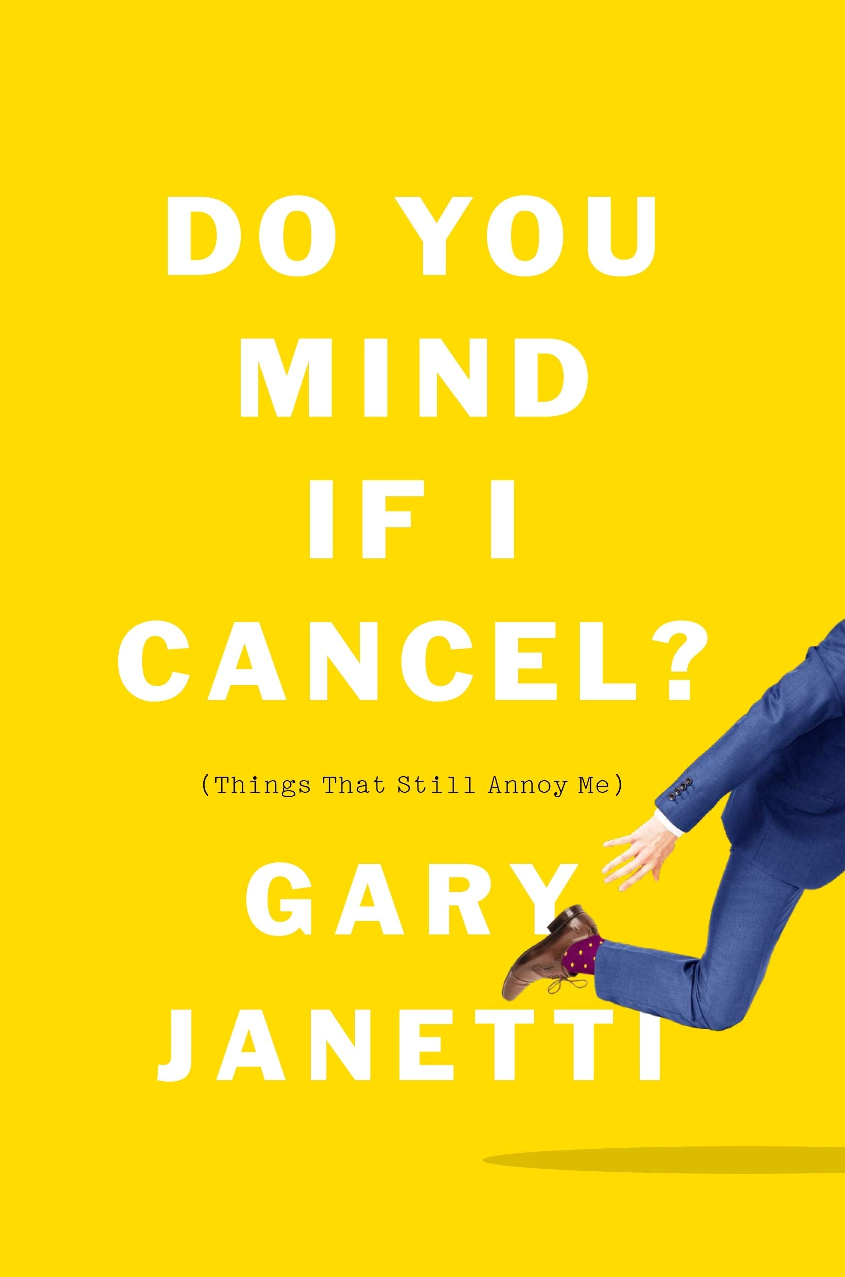 Do You Mind If I Cancel?: (Things That Still Annoy Me) Essays & Short Stories