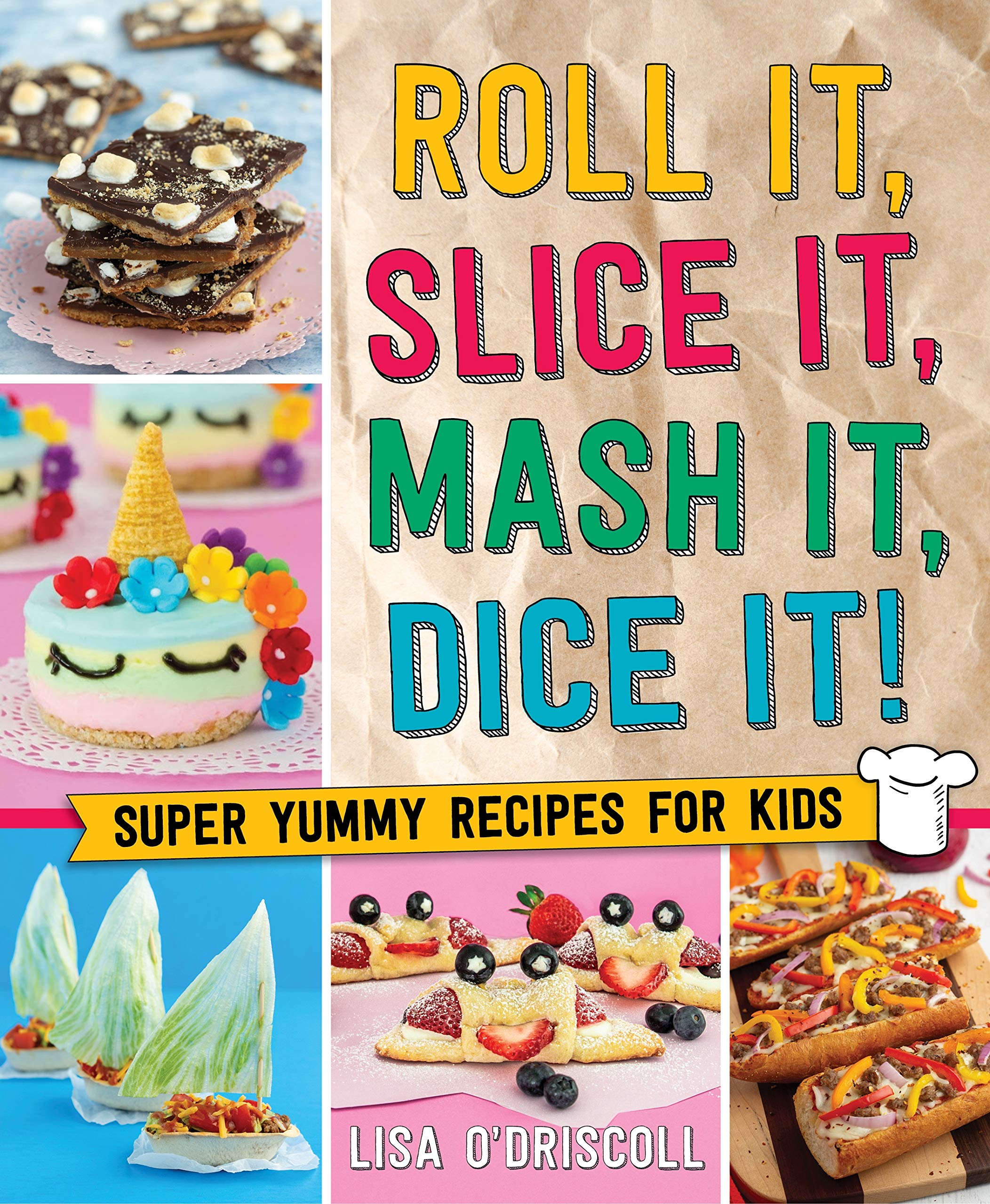 Roll It, Slice It, MASH It, Dice It!: Over 75 Super Yummy Recipes for Kids Non-fiction