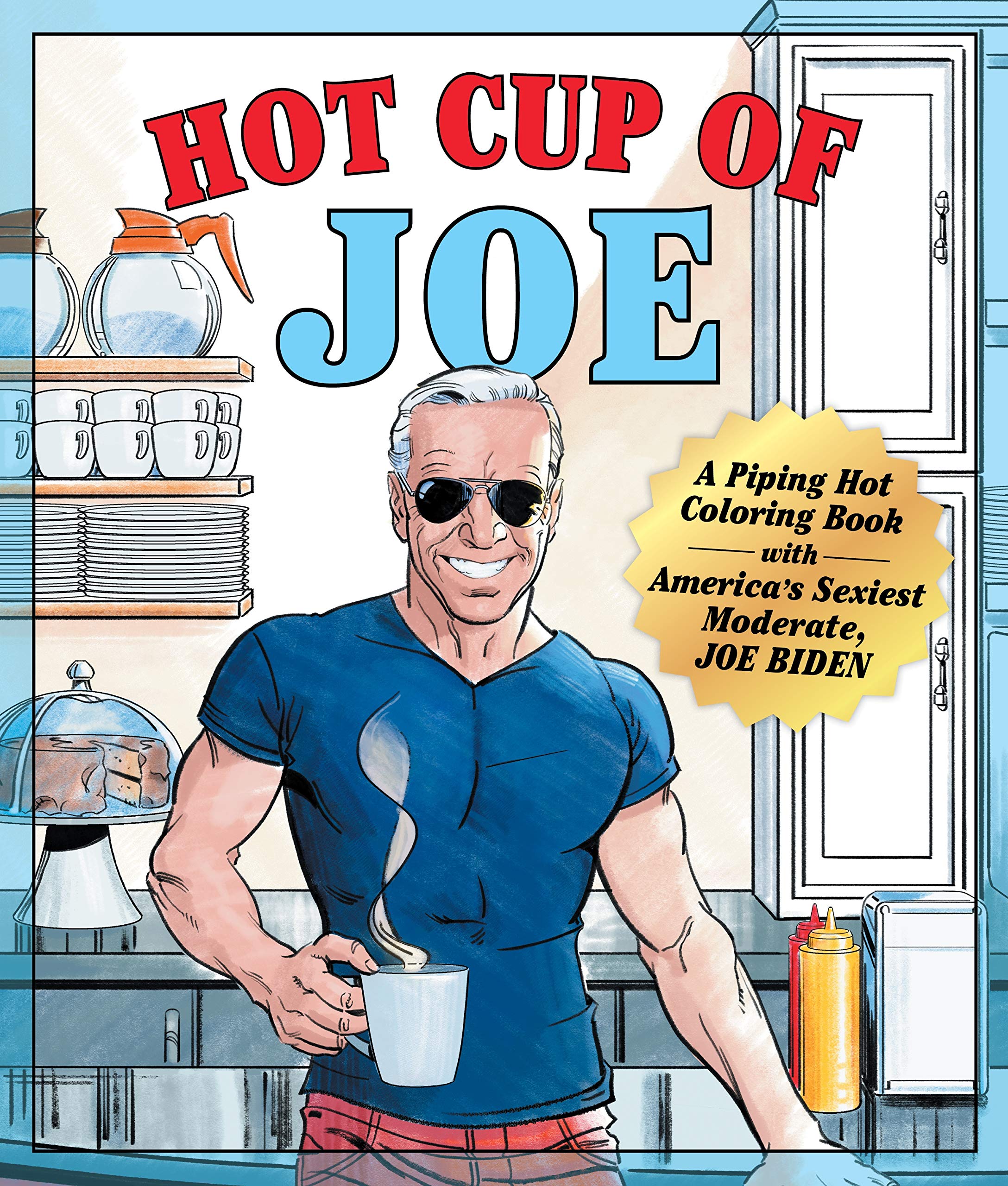 Hot Cup of Joe: A Piping Hot Coloring Book with America's Sexiest Moderate, Joe Biden-- A Satirical Coloring Book for Adults Hobbies & Crafts