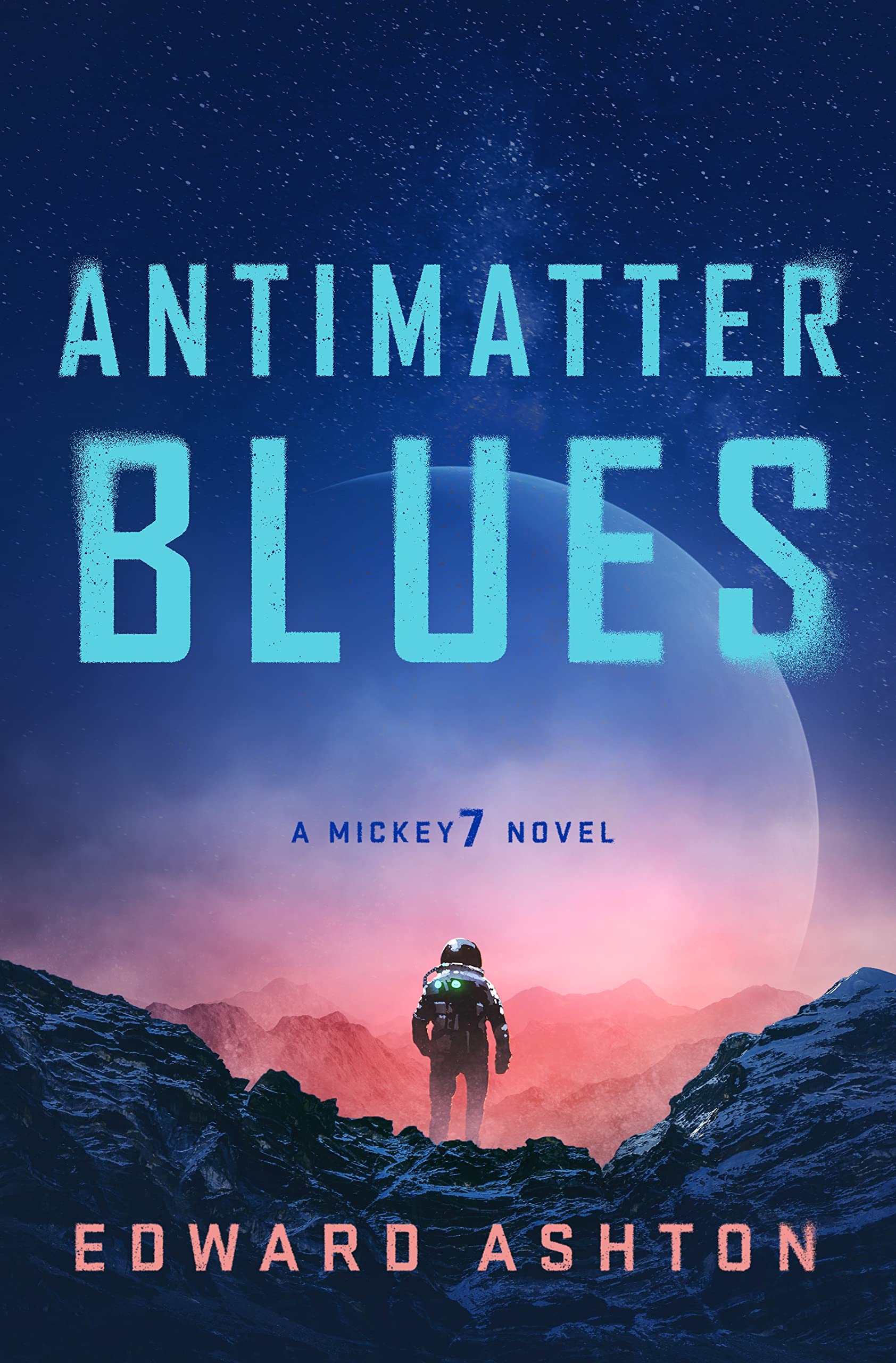 Antimatter Blues: A Mickey7 Novel (The Mickey7) Action & Adventure