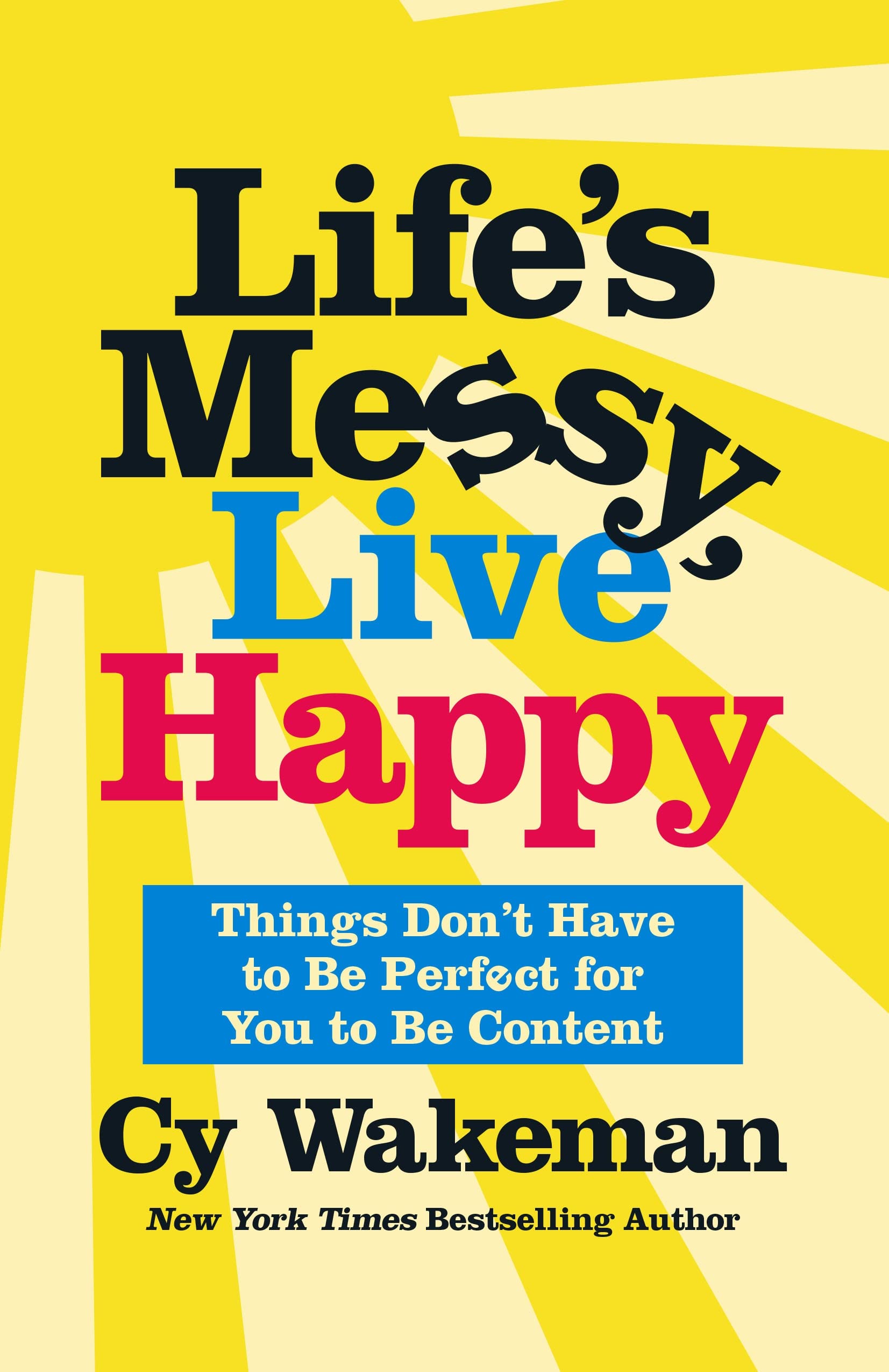 Life's Messy, Live Happy: Things Don't Have to Be Perfect for You to Be Content Business, Finance & Career