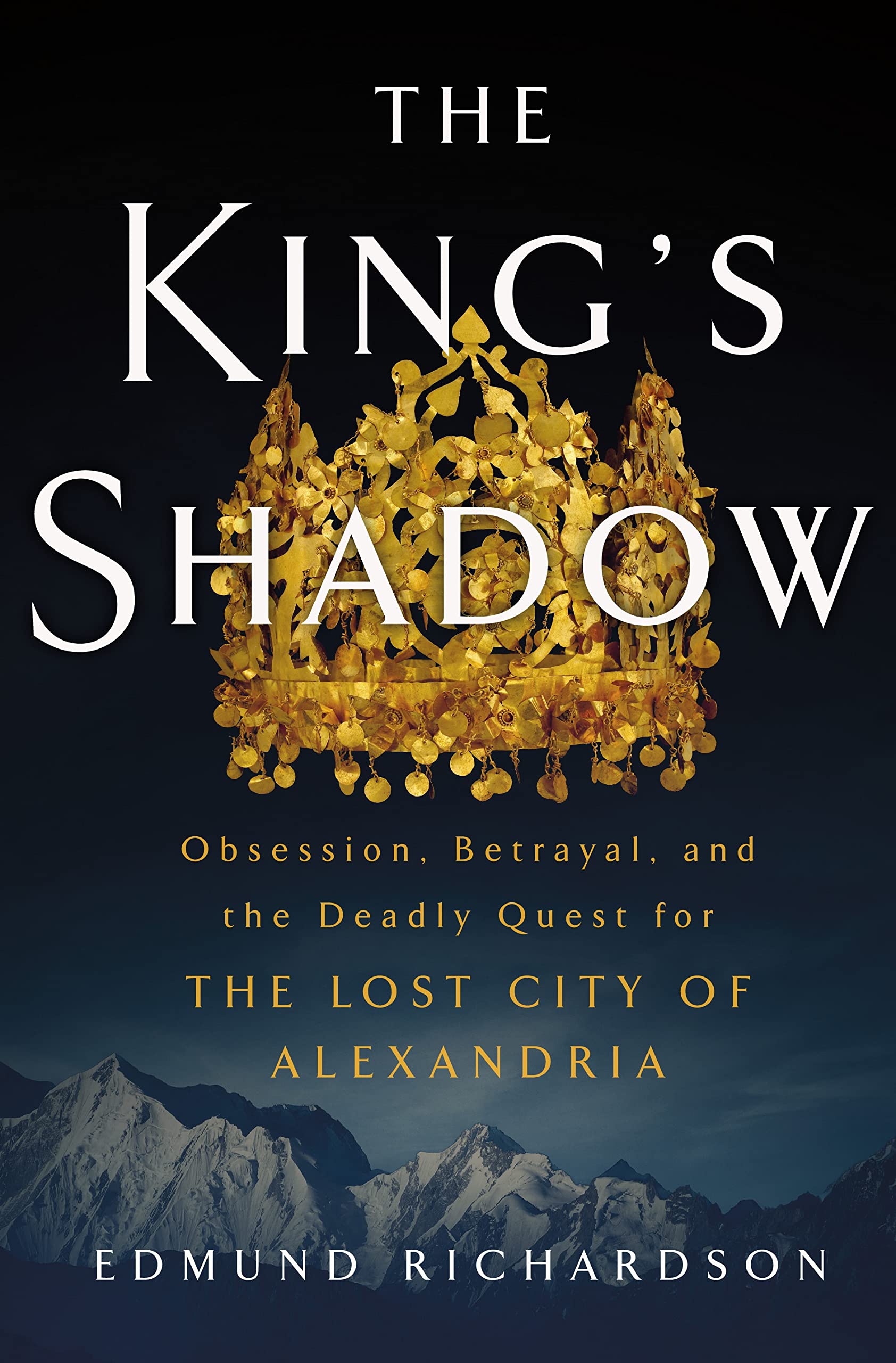 The King's Shadow: Obsession, Betrayal, and the Deadly Quest for the Lost City of Alexandria Social Sciences