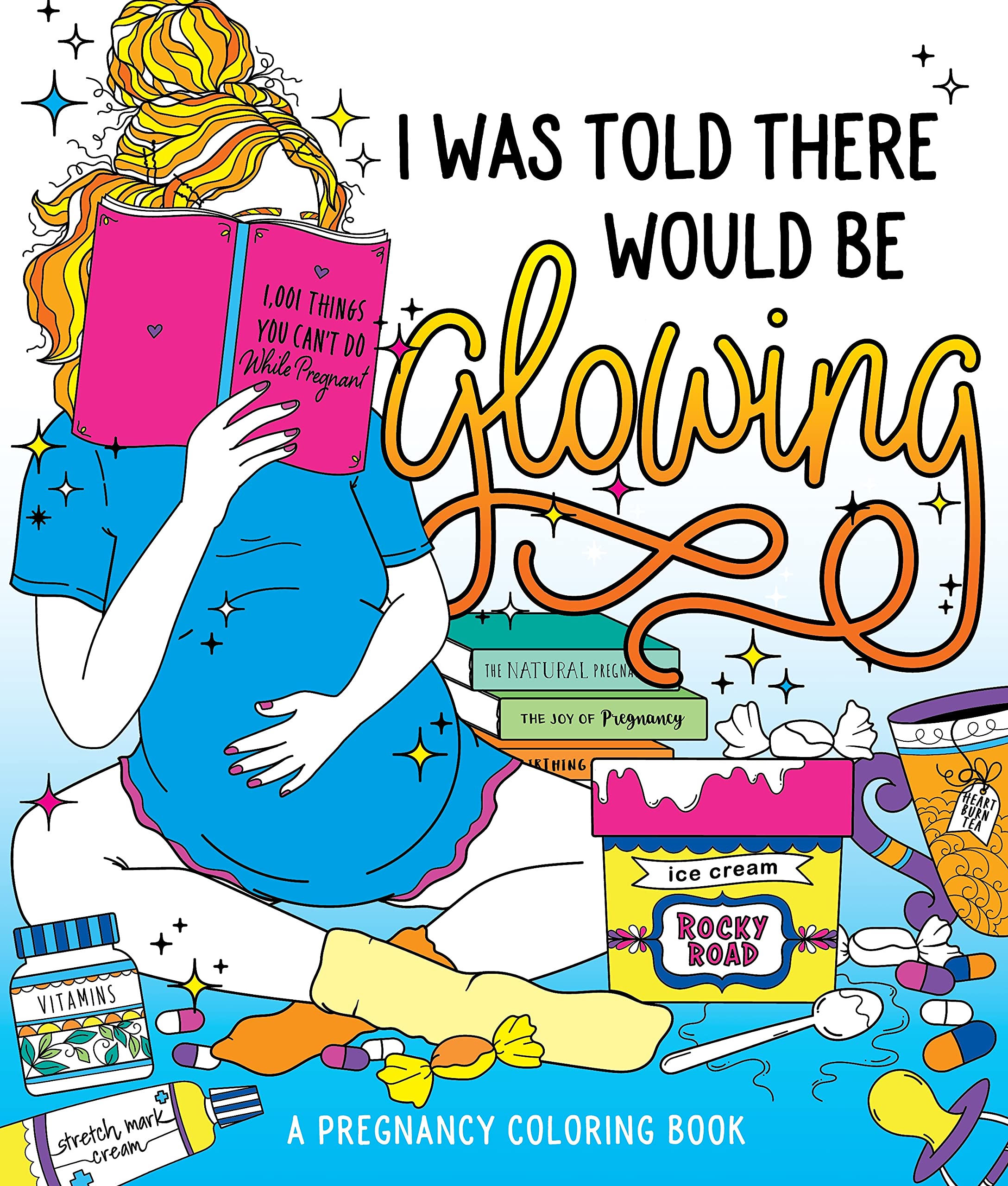I Was Told There Would Be Glowing: A Pregnancy Coloring Book Hobbies & Crafts