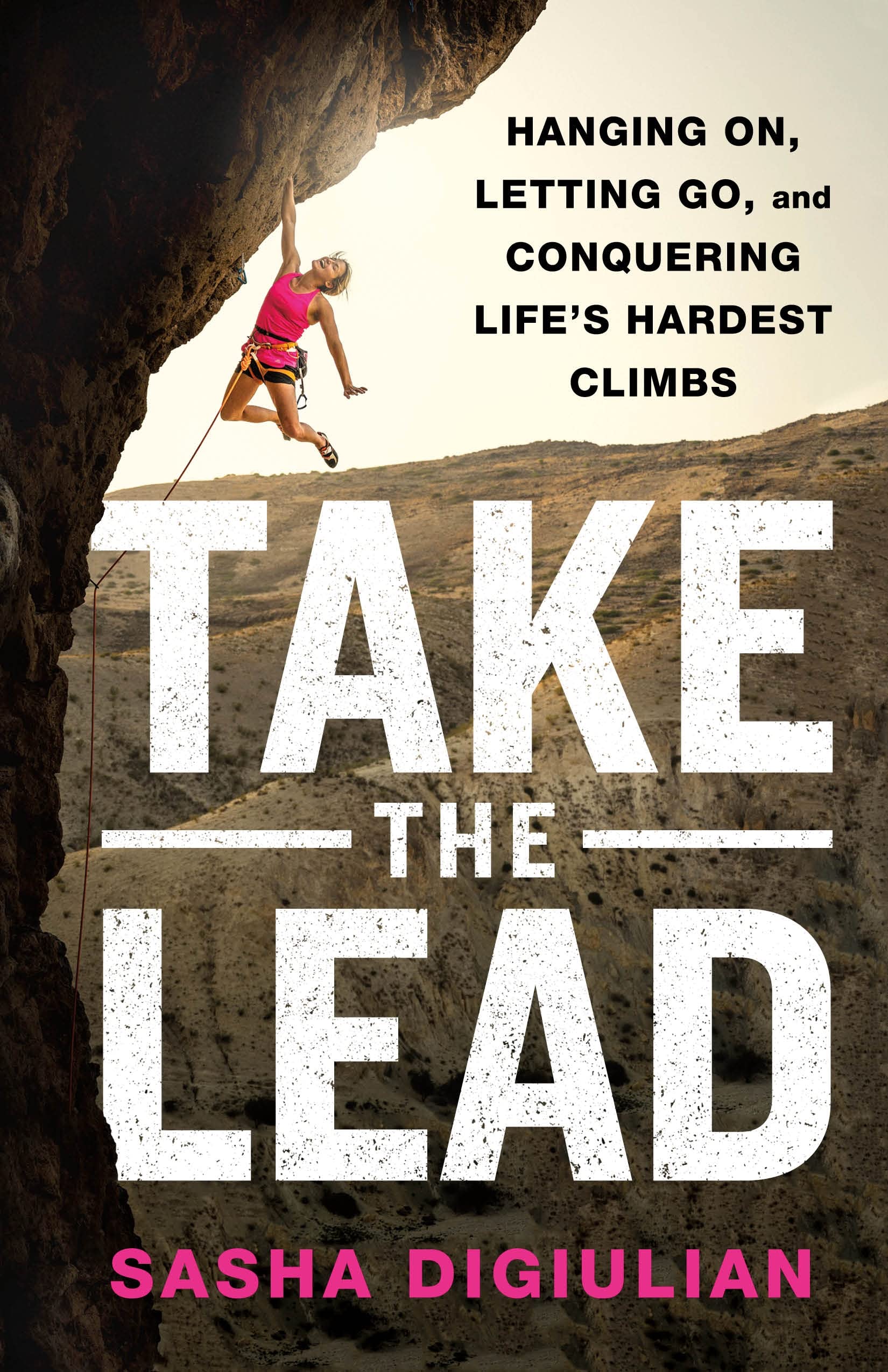 Take the Lead: Hanging On, Letting Go, and Conquering Life's Hardest Climbs Politics & Society