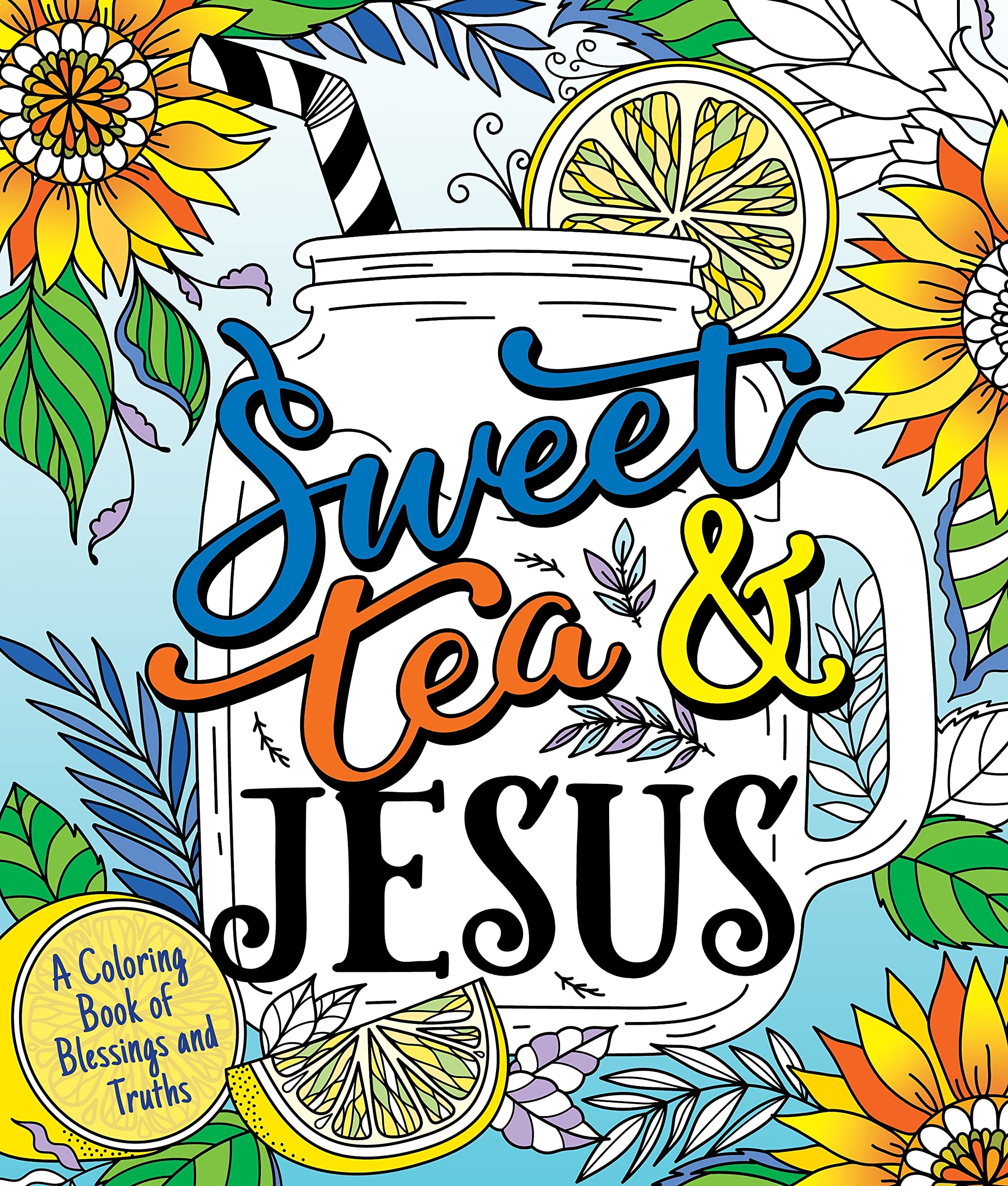 Sweet Tea and Jesus: A Coloring Book of Blessings and Truths Hobbies & Crafts