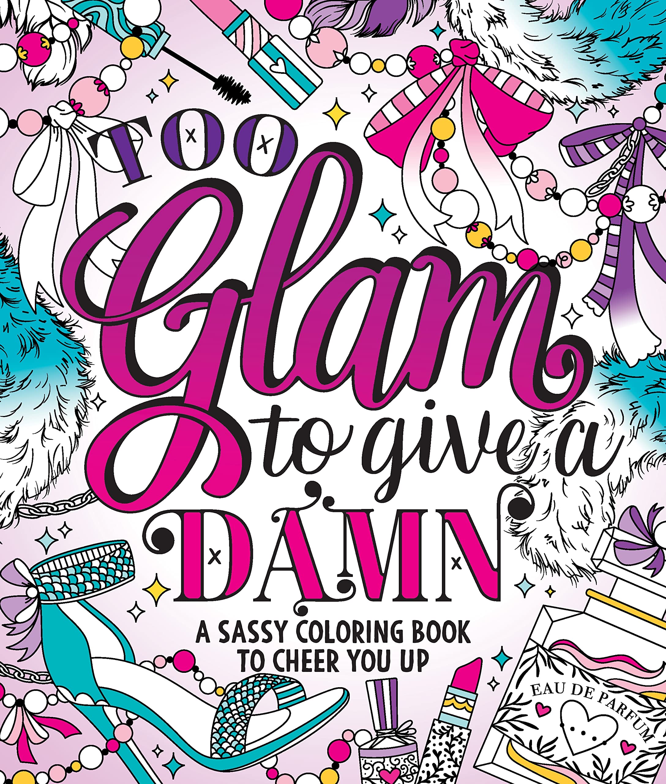 Too Glam to Give a Damn: A Sassy Coloring Book to Cheer You Up Hobbies & Crafts
