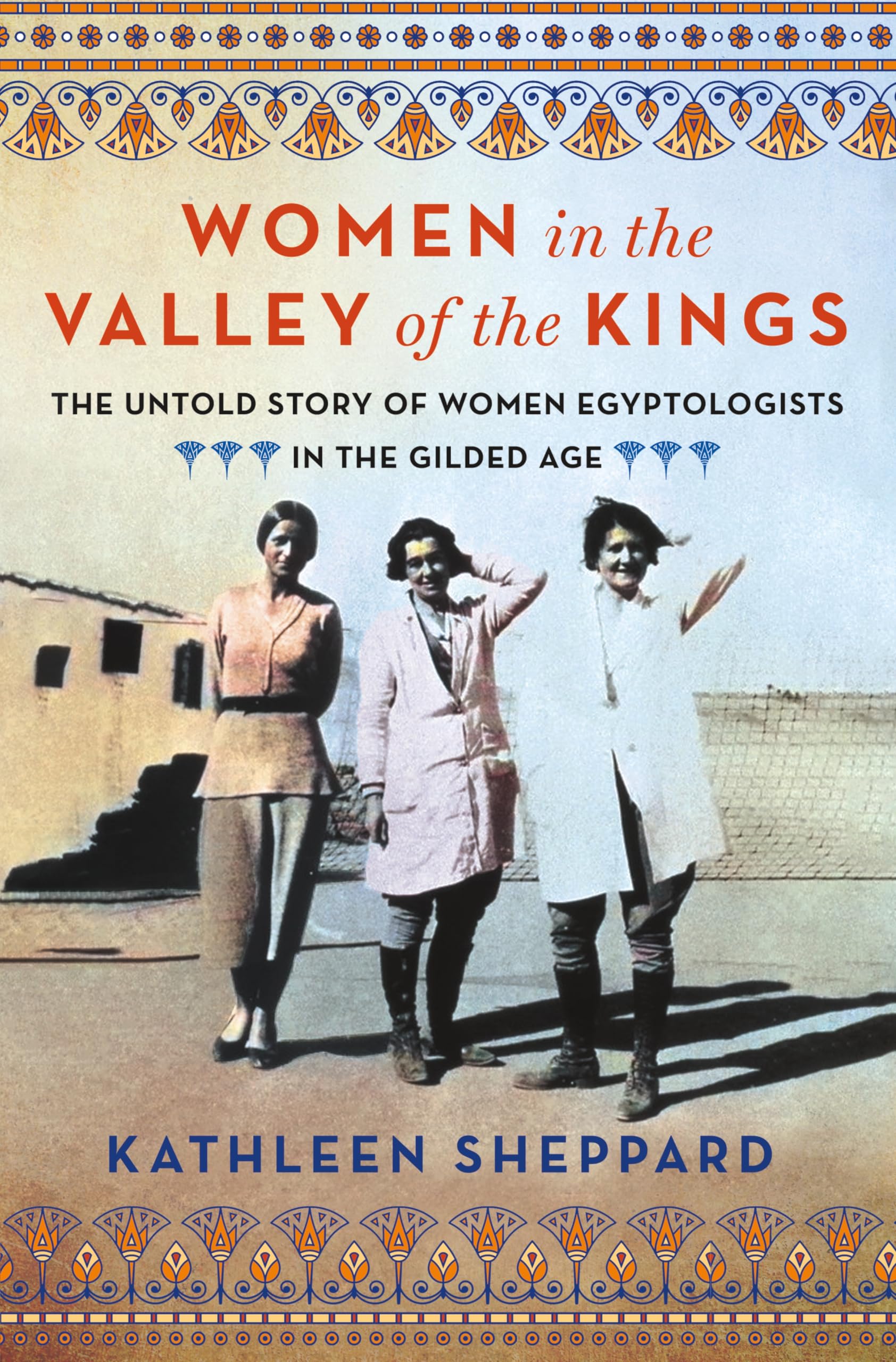 Women in the Valley of the Kings: The Untold Story of Women Egyptologists in the Gilded Age Books