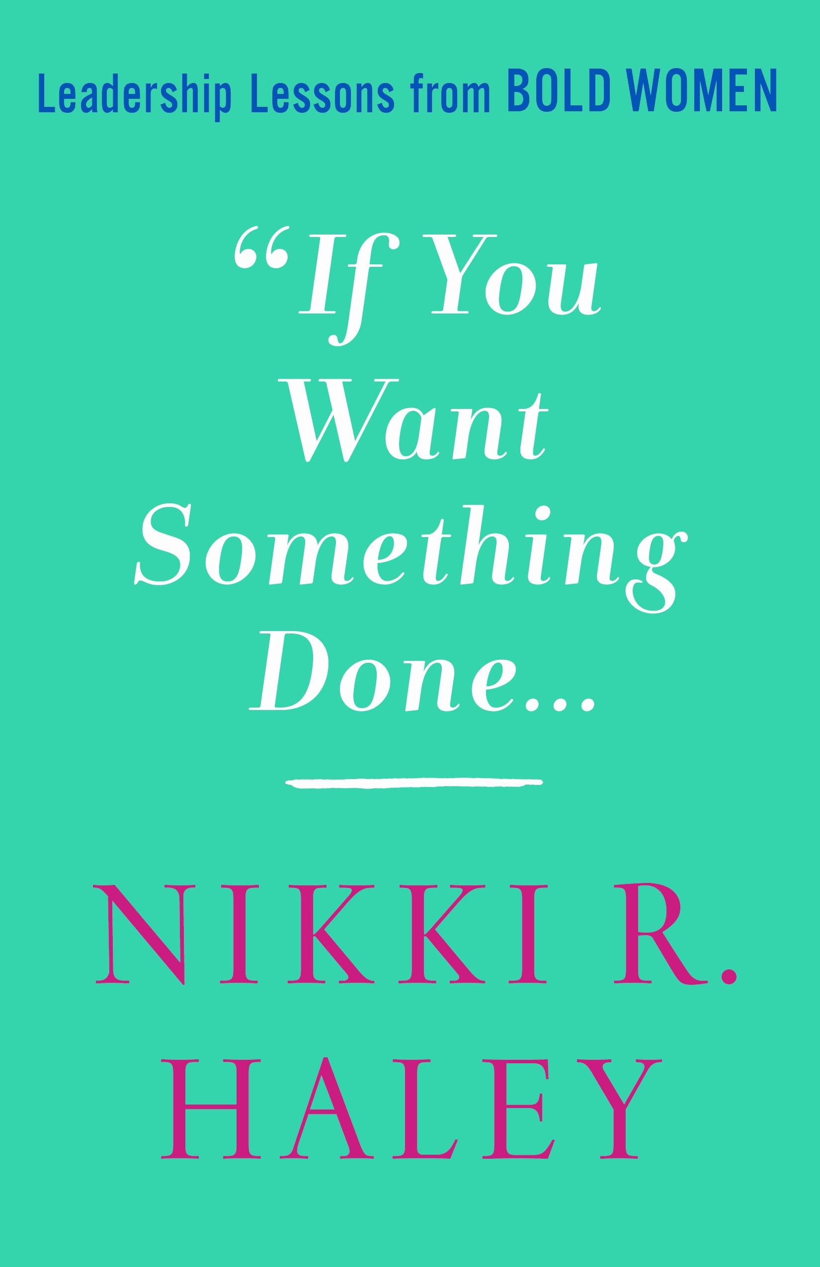 If You Want Something Done: Leadership Lessons from Bold Women Politics & History