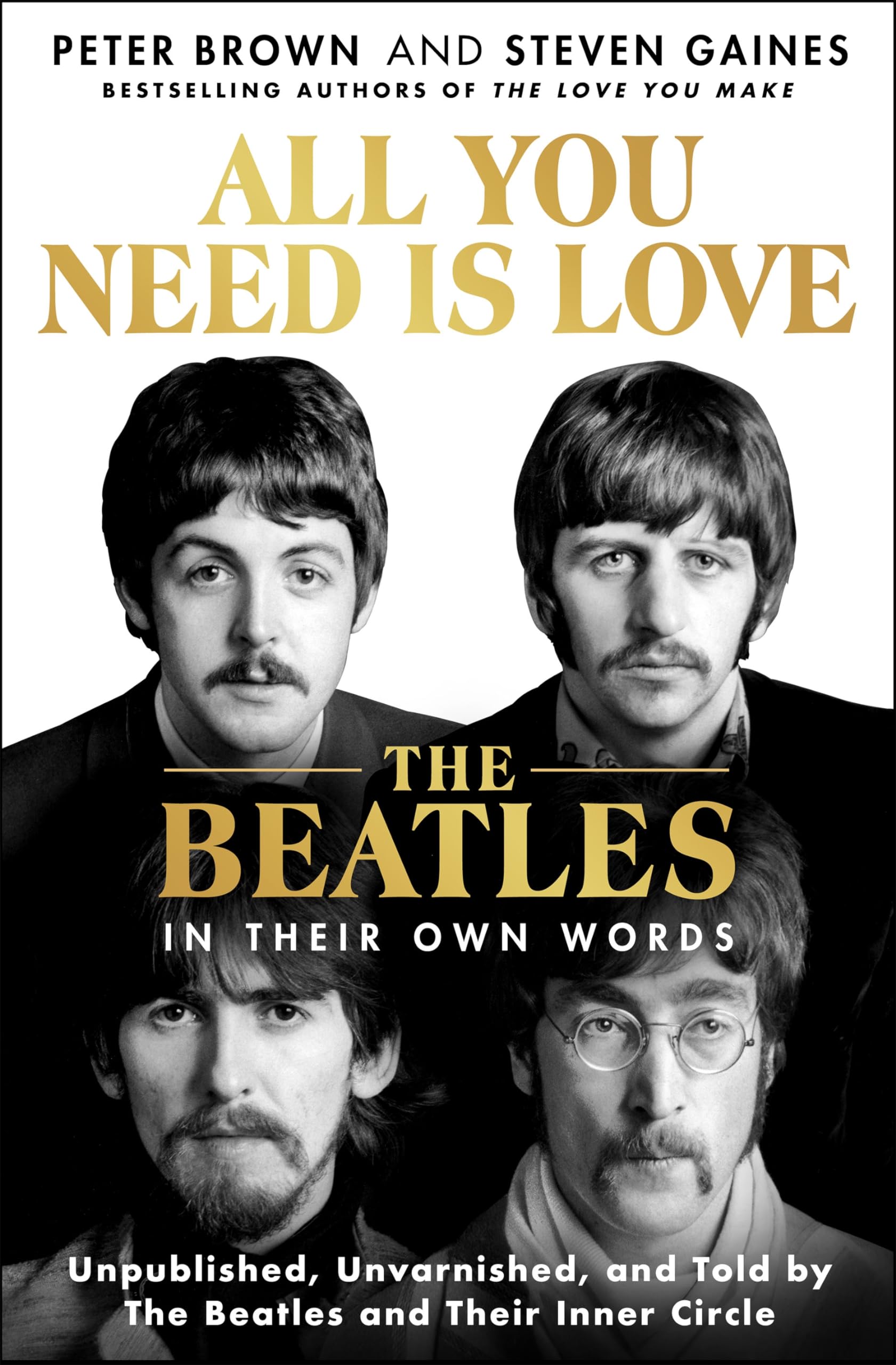 All You Need Is Love: The Beatles in Their Own Words: Unpublished, Unvarnished, and Told by the Beatles and Their Inner Circle Social Sciences