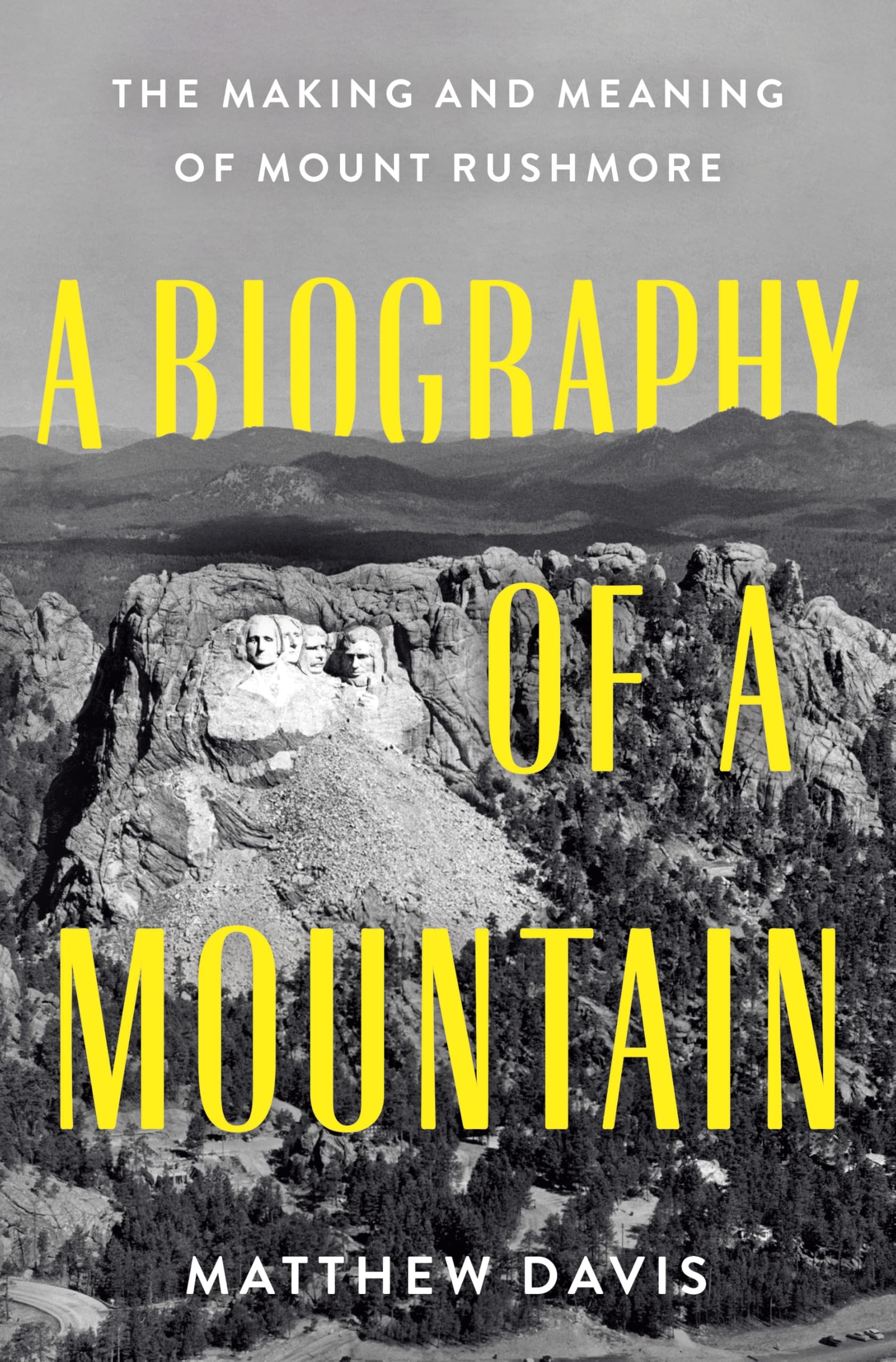 A Biography of a Mountain: The Making and Meaning of Mount Rushmore Architecture