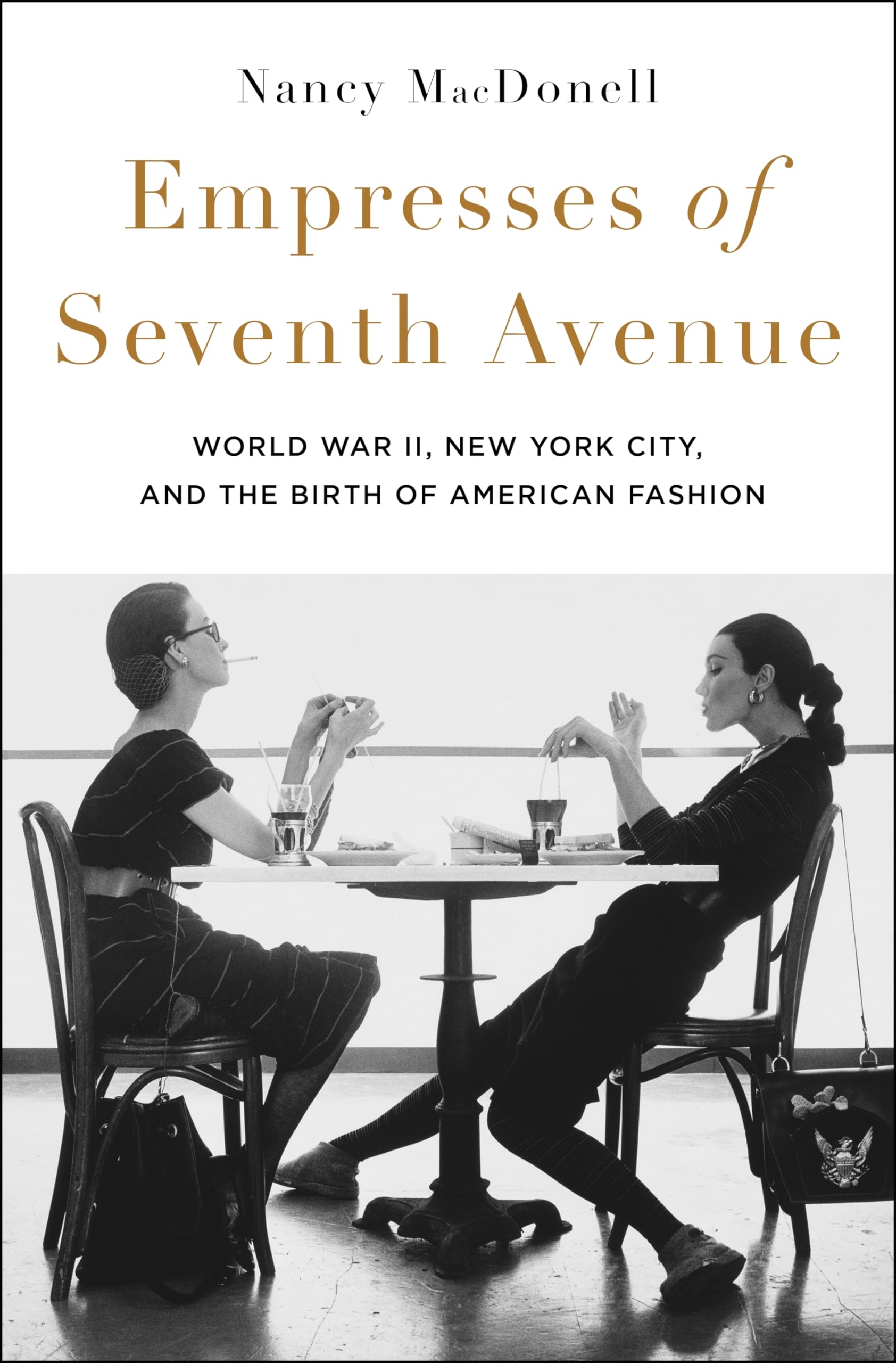 Empresses of Seventh Avenue: World War II, New York City, and the Birth of American Fashion Books