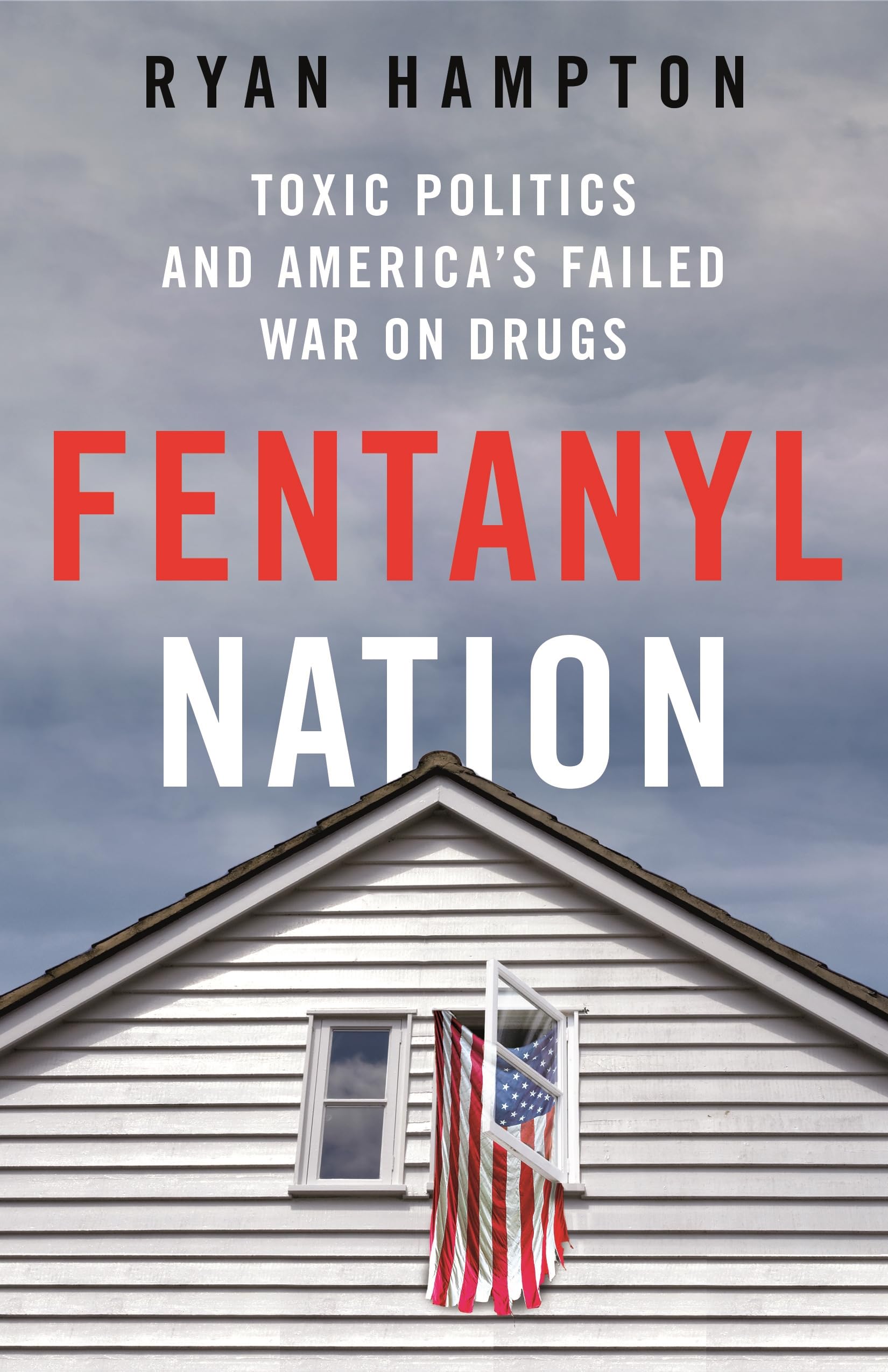 Fentanyl Nation: Toxic Politics and America's Failed War on Drugs Law
