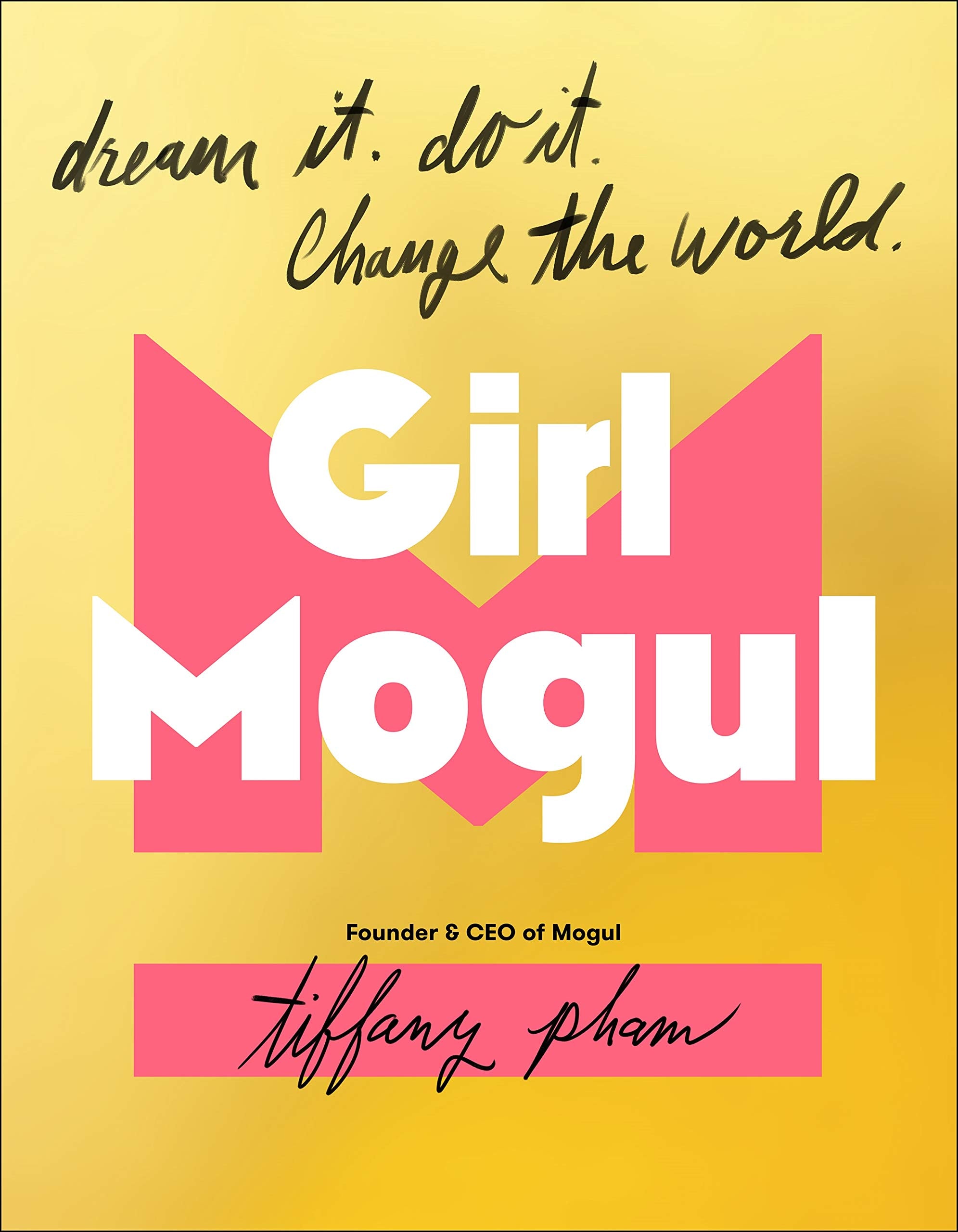 Girl Mogul: Dream it. Do it. Change the World Business, Finance & Career