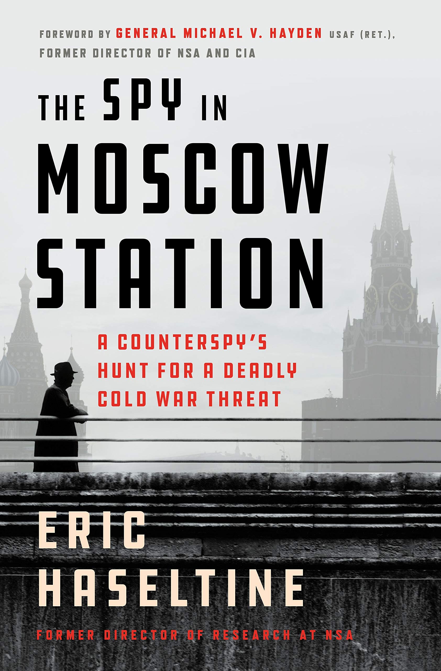 The Spy in Moscow Station: A Counterspy's Hunt for a Deadly Cold War Threat Politics & Society