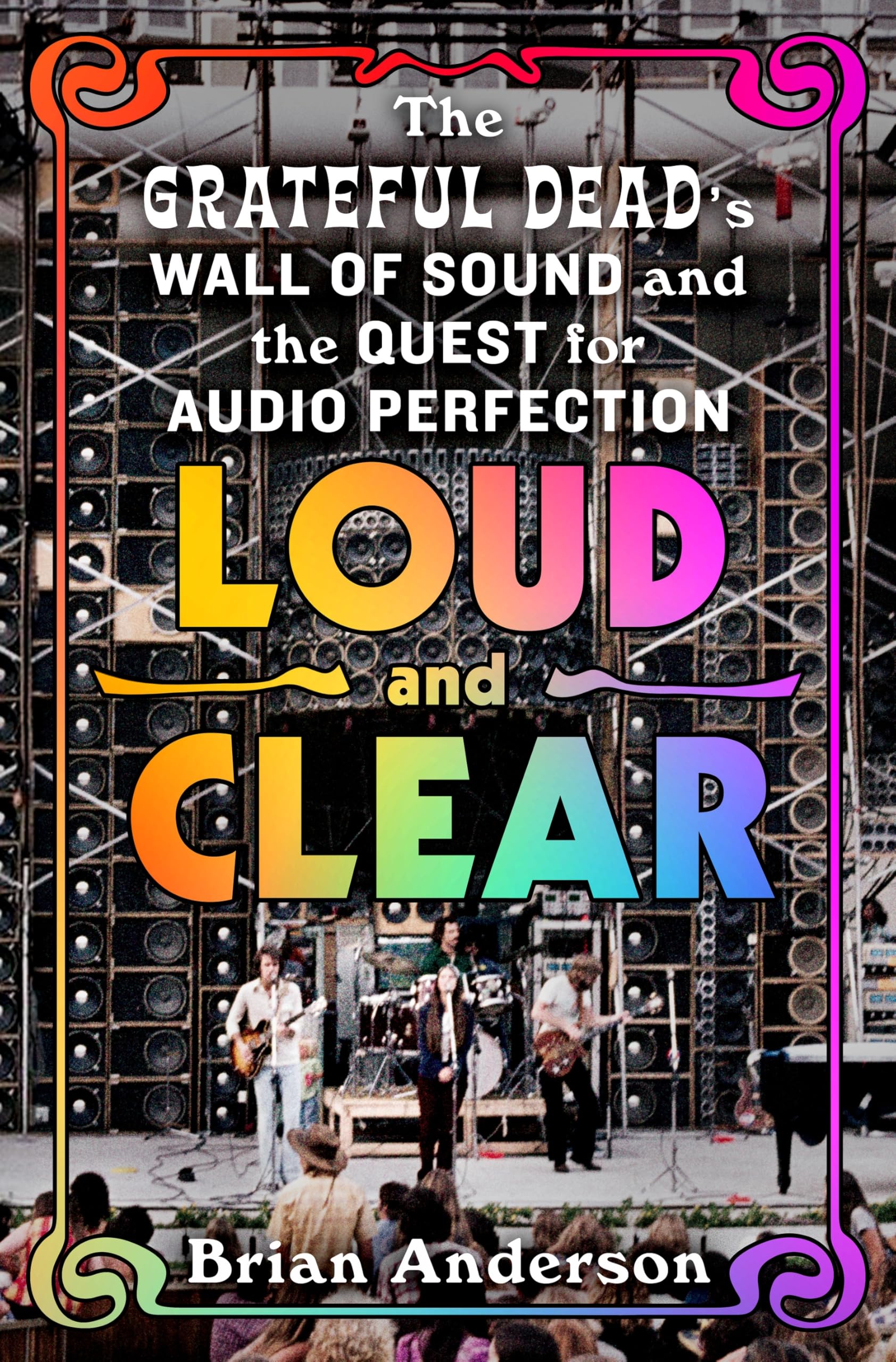 Loud and Clear: The Grateful Dead’s Wall of Sound and the Quest for Audio Perfection Pop culture