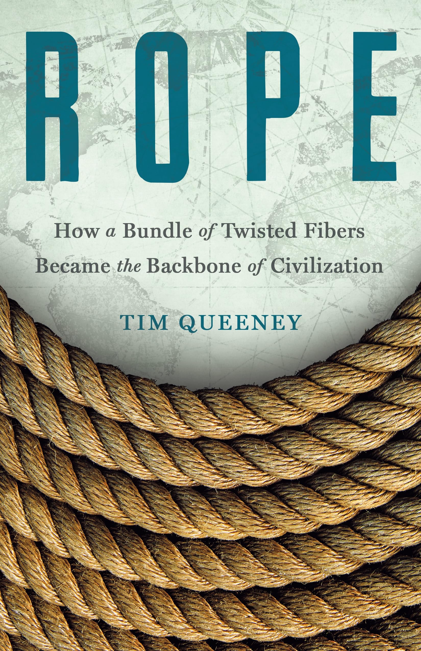 Rope: How a Bundle of Twisted Fibers Became the Backbone of Civilization Business & Technology