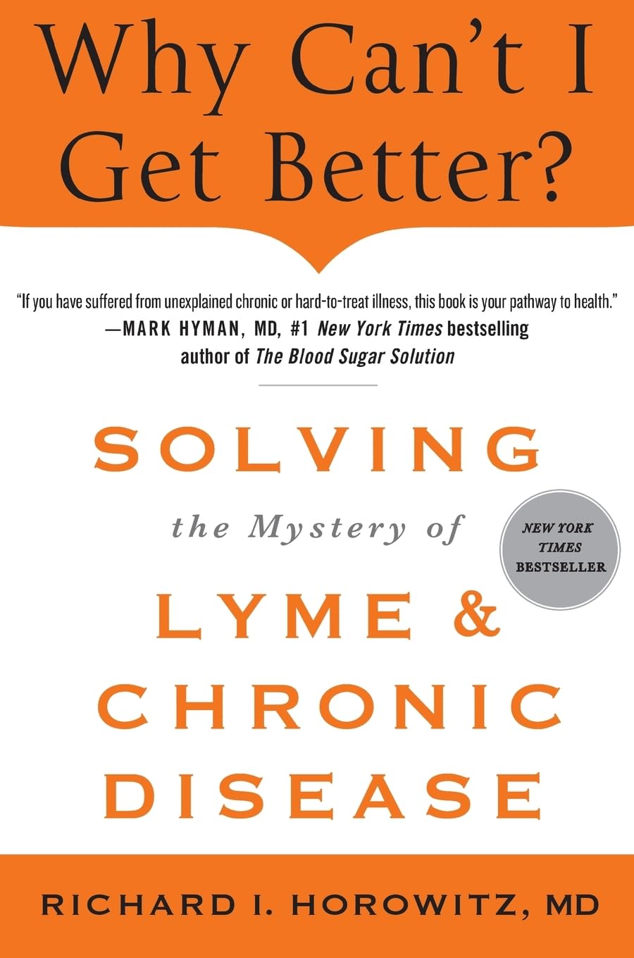 Why Can't I Get Better? Solving the Mystery of Lyme and Chronic D Medicine