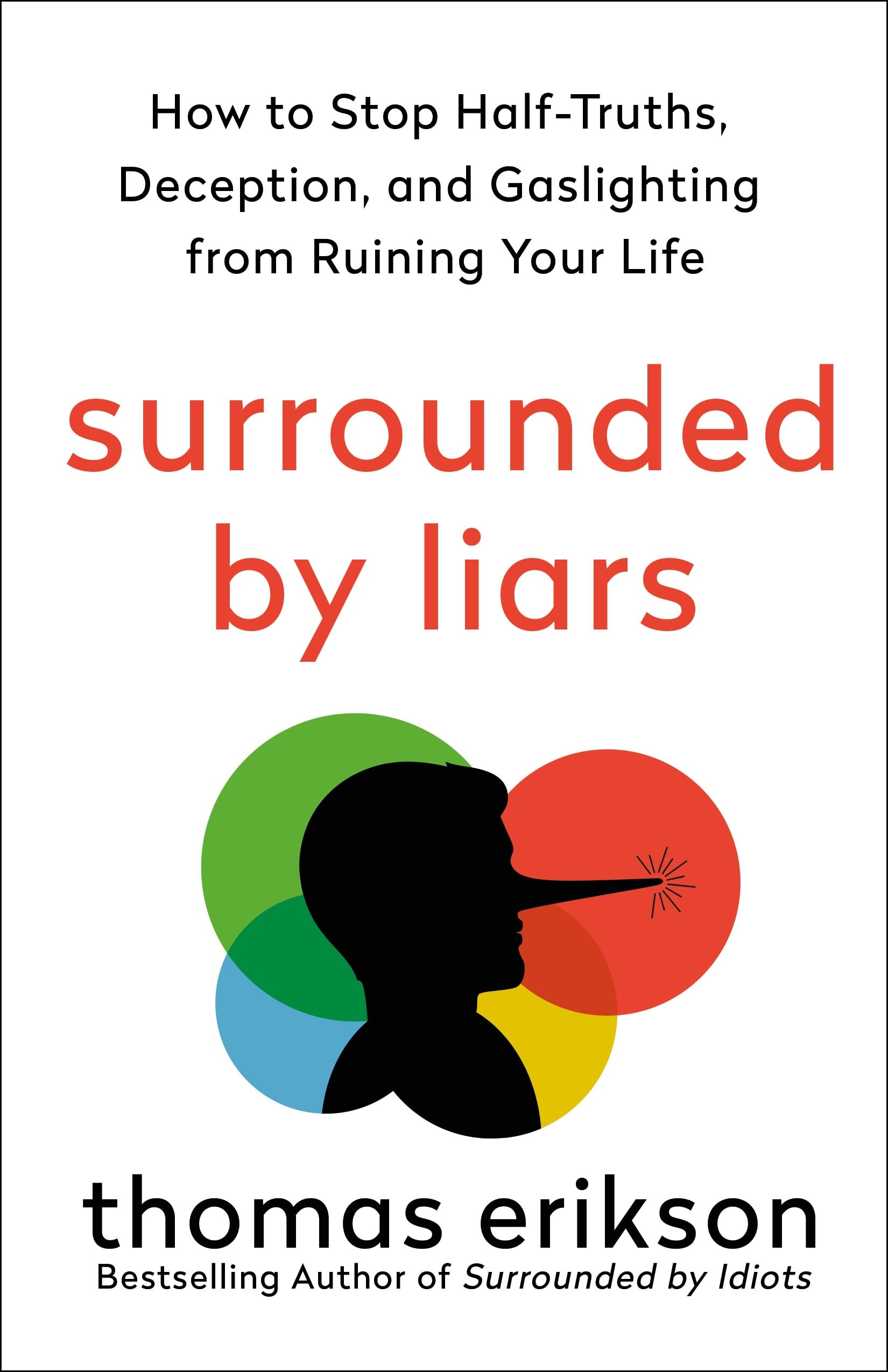 Surrounded by Liars: How to Stop Half-truths, Deception, and Gaslighting from Ruining Your Life (Surrounded by Idiots) Business, Finance & Career